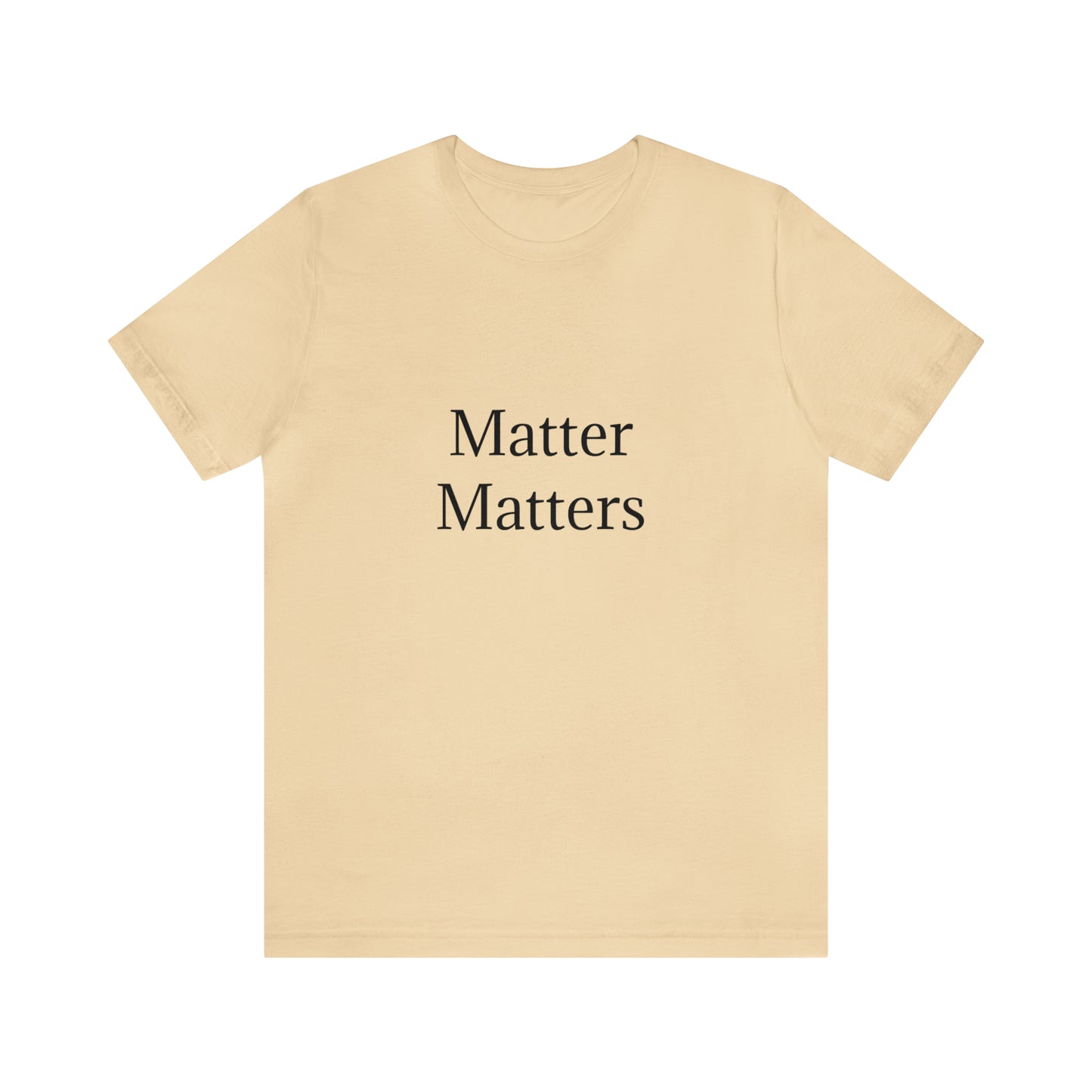 Matter Matters Unisex Jersey Short Sleeve Tee