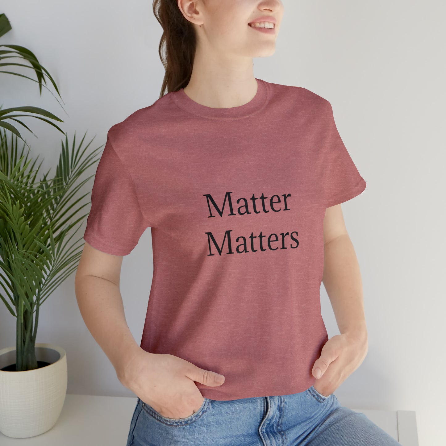 Matter Matters Unisex Jersey Short Sleeve Tee