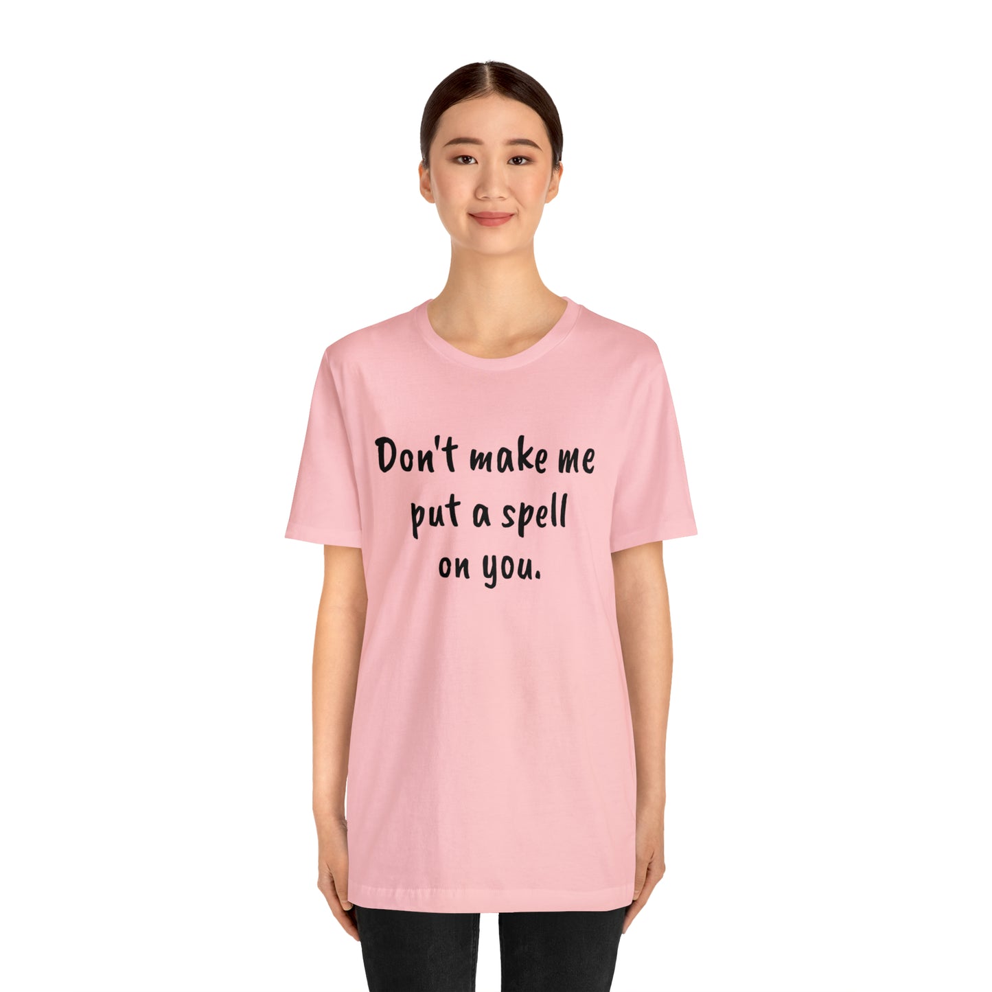 Don't make me put a spell on you. Oops. .Too Late! Unisex Jersey Short Sleeve Tee