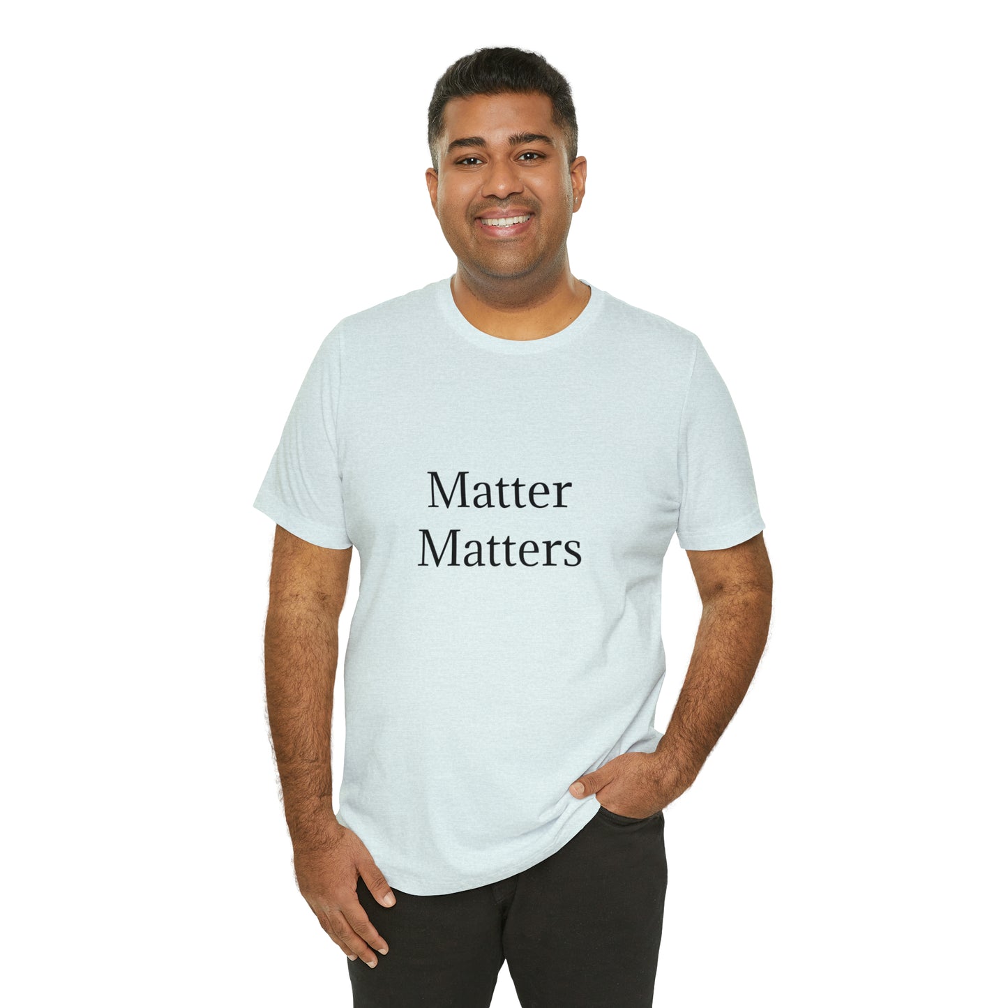 Matter Matters Unisex Jersey Short Sleeve Tee