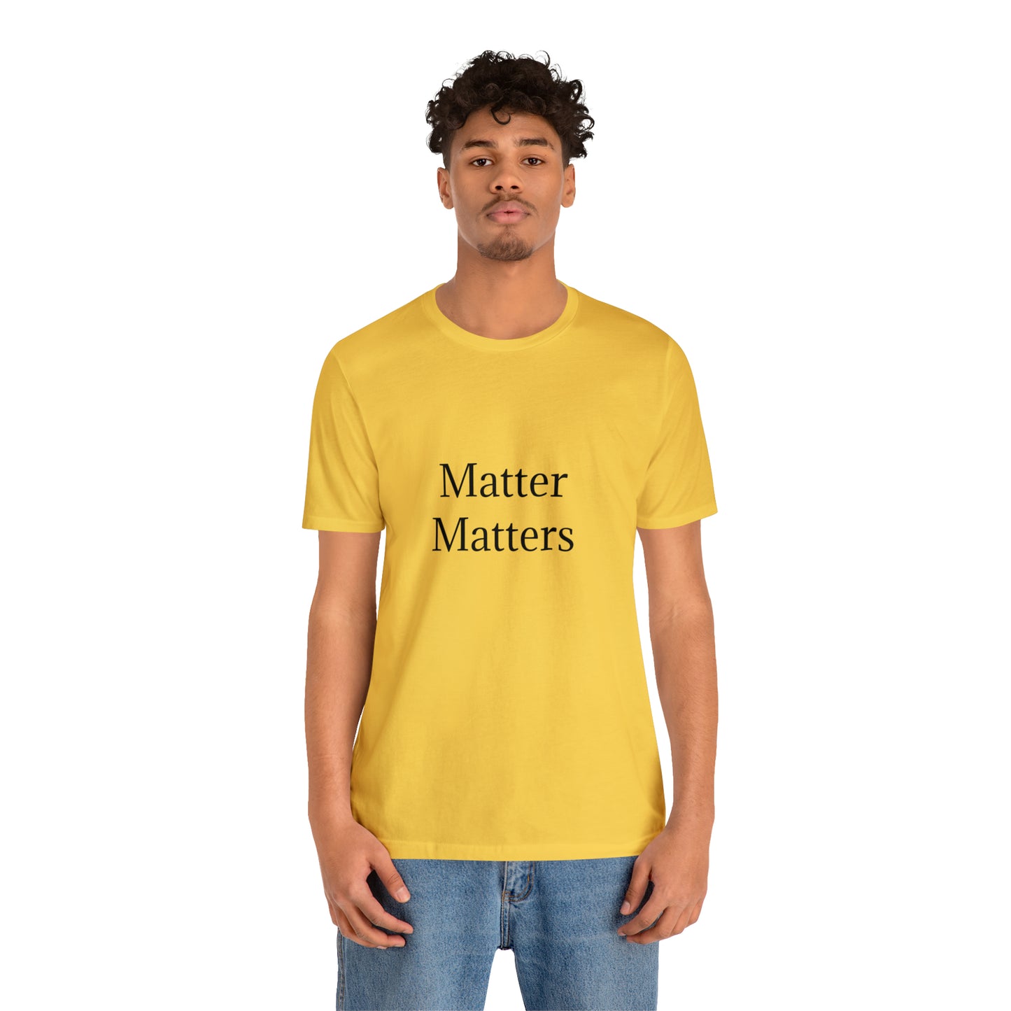 Matter Matters Unisex Jersey Short Sleeve Tee