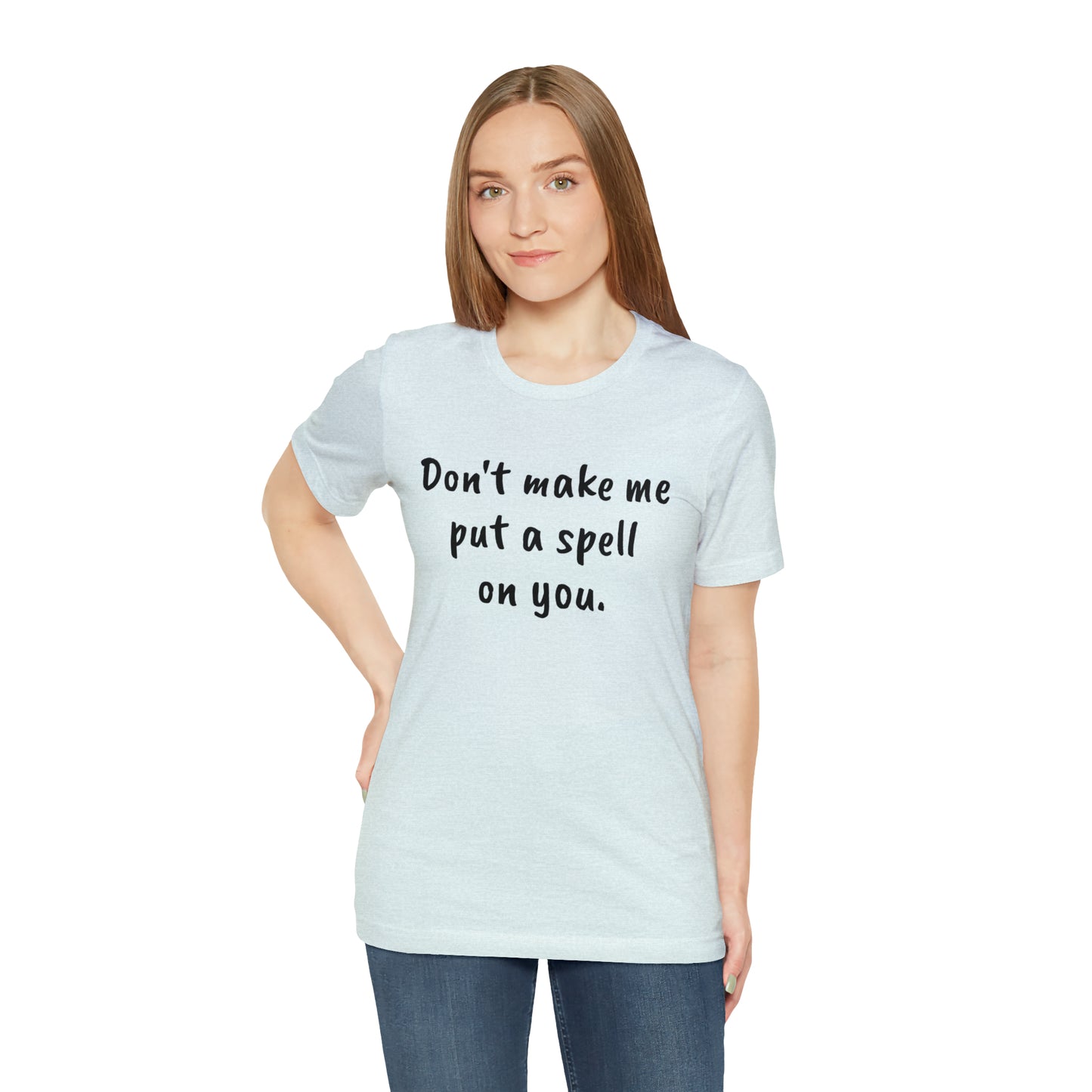 Don't make me put a spell on you. Oops. .Too Late! Unisex Jersey Short Sleeve Tee