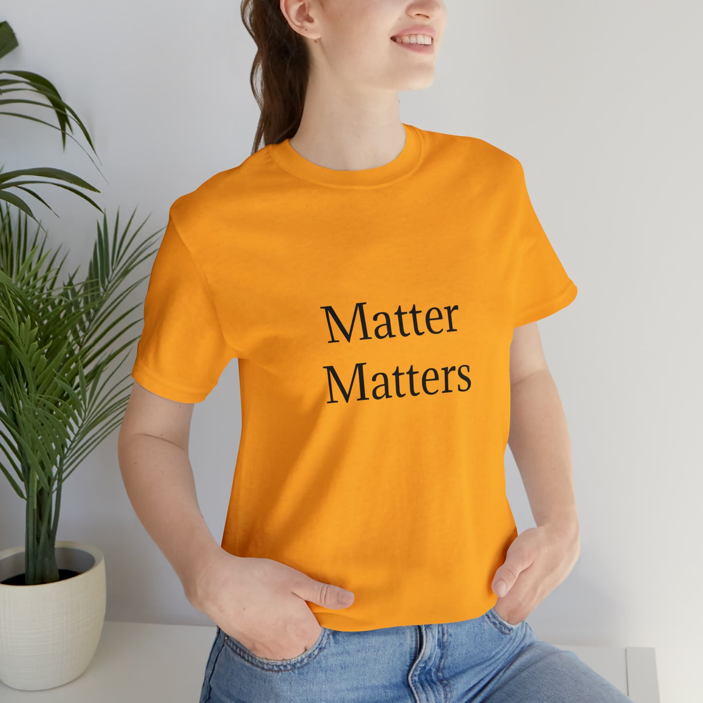 Matter Matters Unisex Jersey Short Sleeve Tee