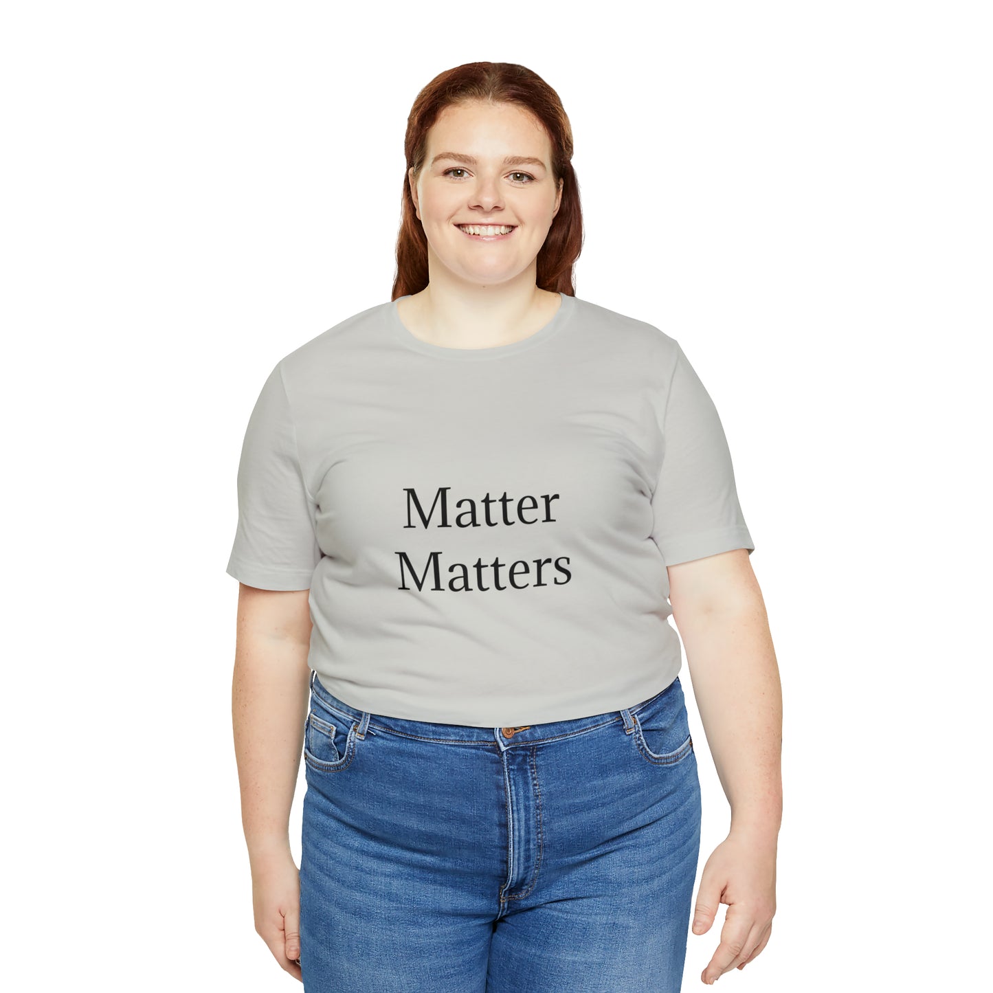 Matter Matters Unisex Jersey Short Sleeve Tee