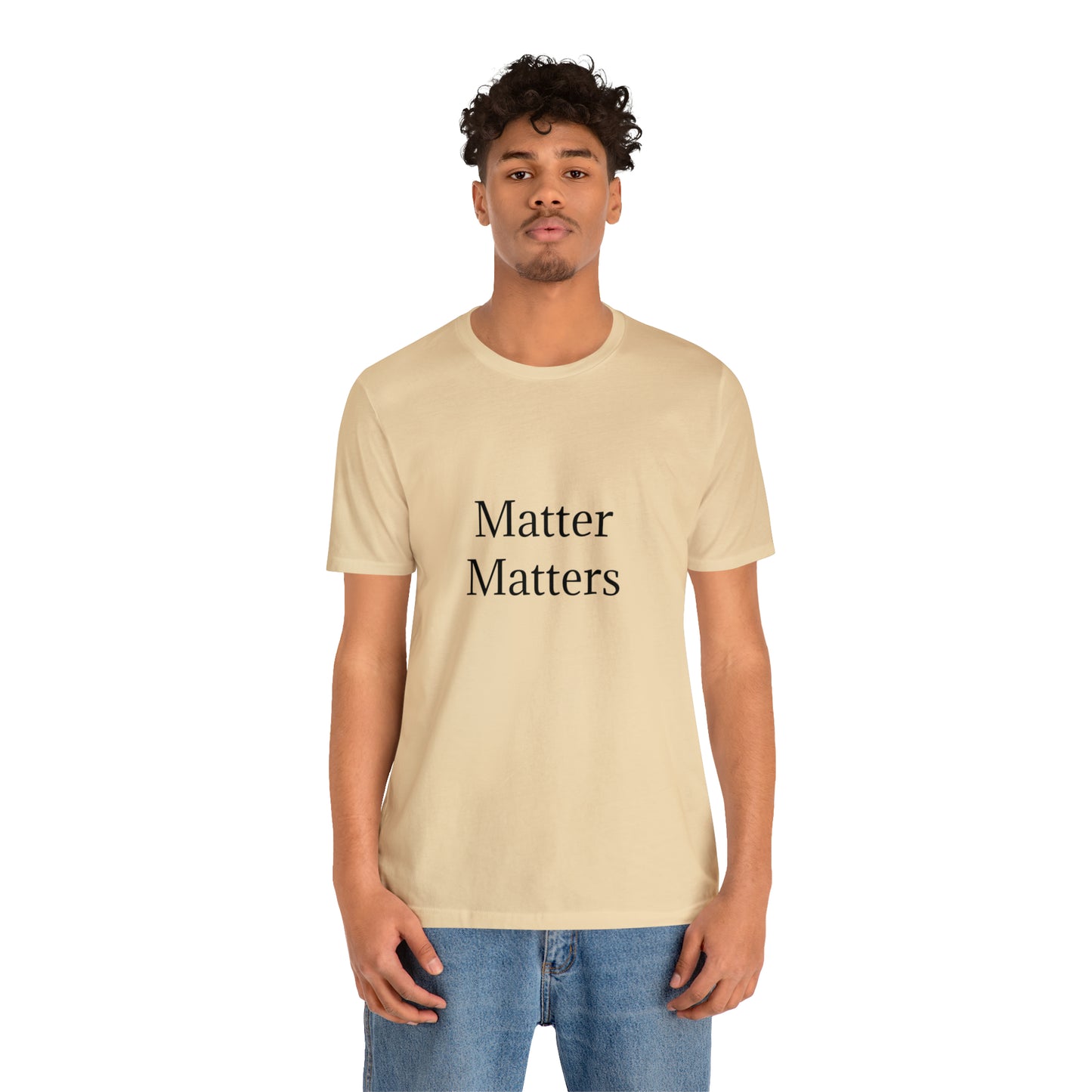Matter Matters Unisex Jersey Short Sleeve Tee