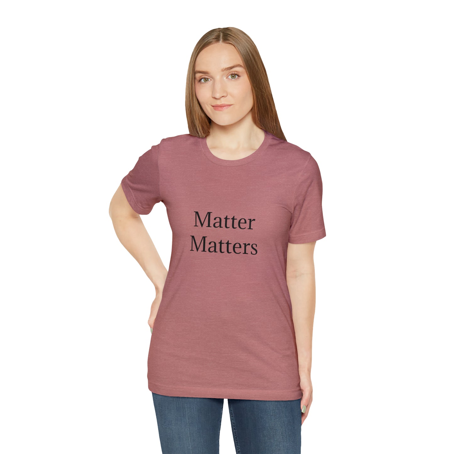 Matter Matters Unisex Jersey Short Sleeve Tee