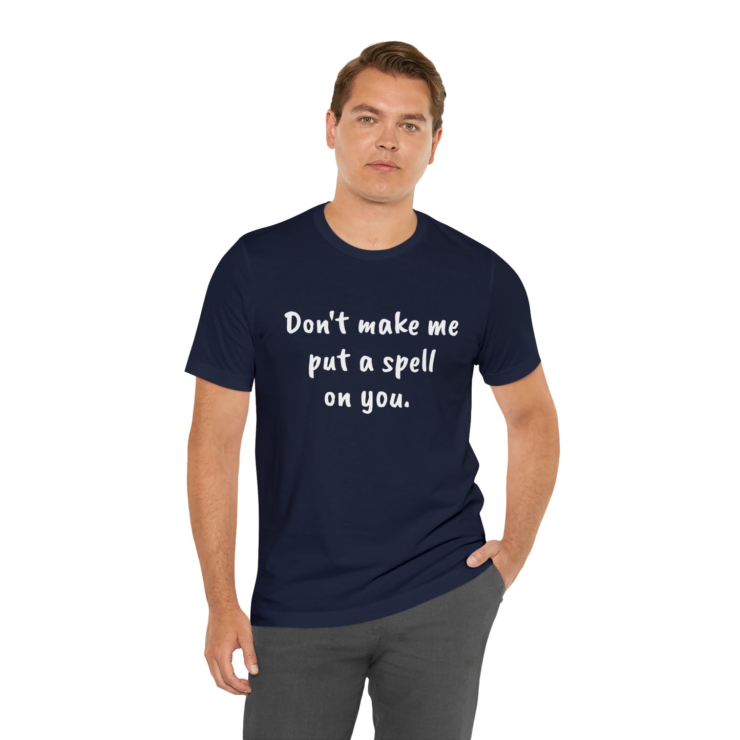 Don't make me put a spell on you. Oops.Too Late....Unisex Jersey Short Sleeve Tee