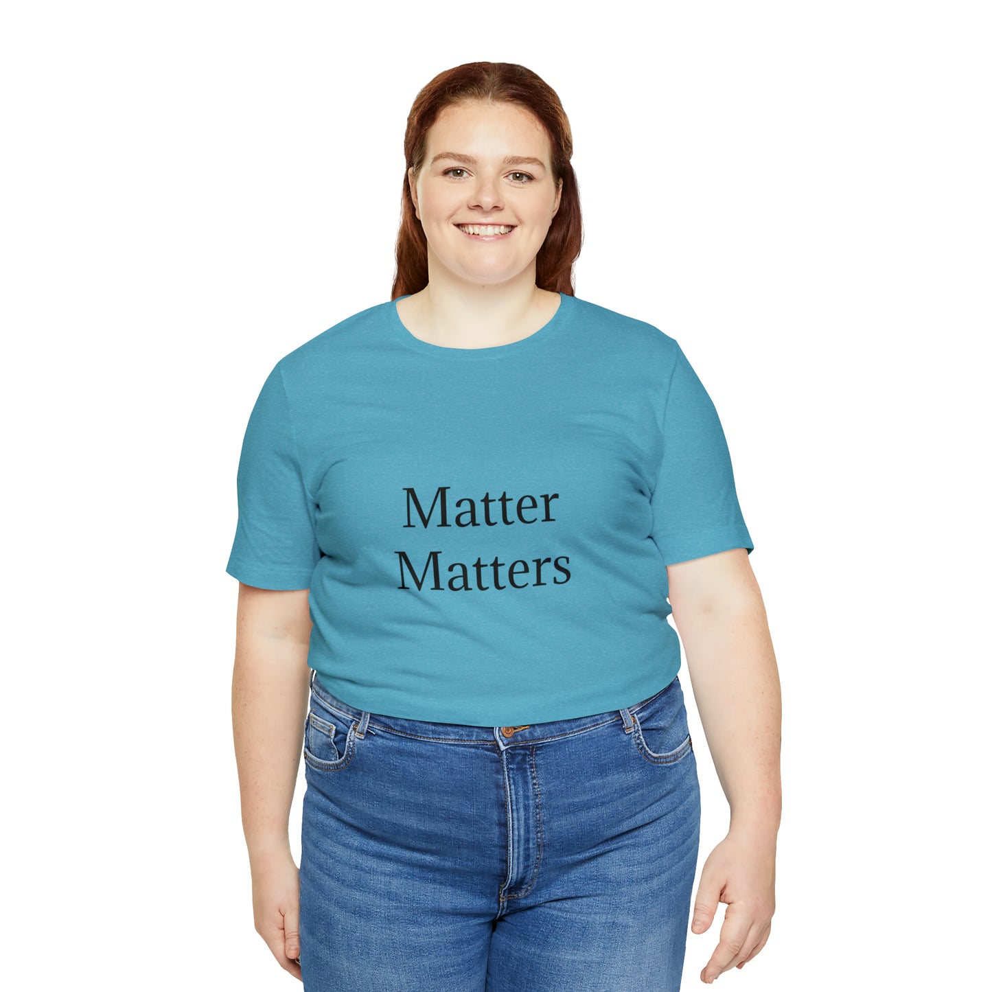 Matter Matters Unisex Jersey Short Sleeve Tee