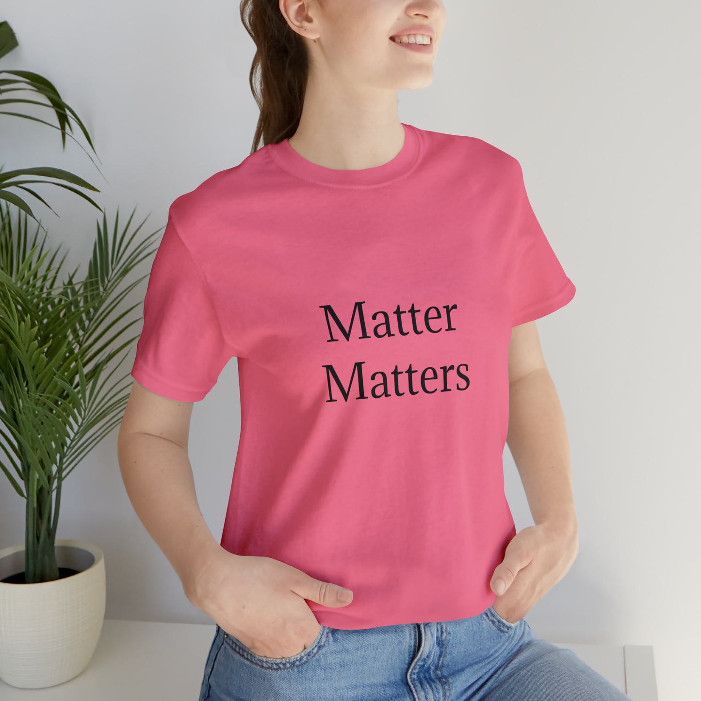 Matter Matters Unisex Jersey Short Sleeve Tee
