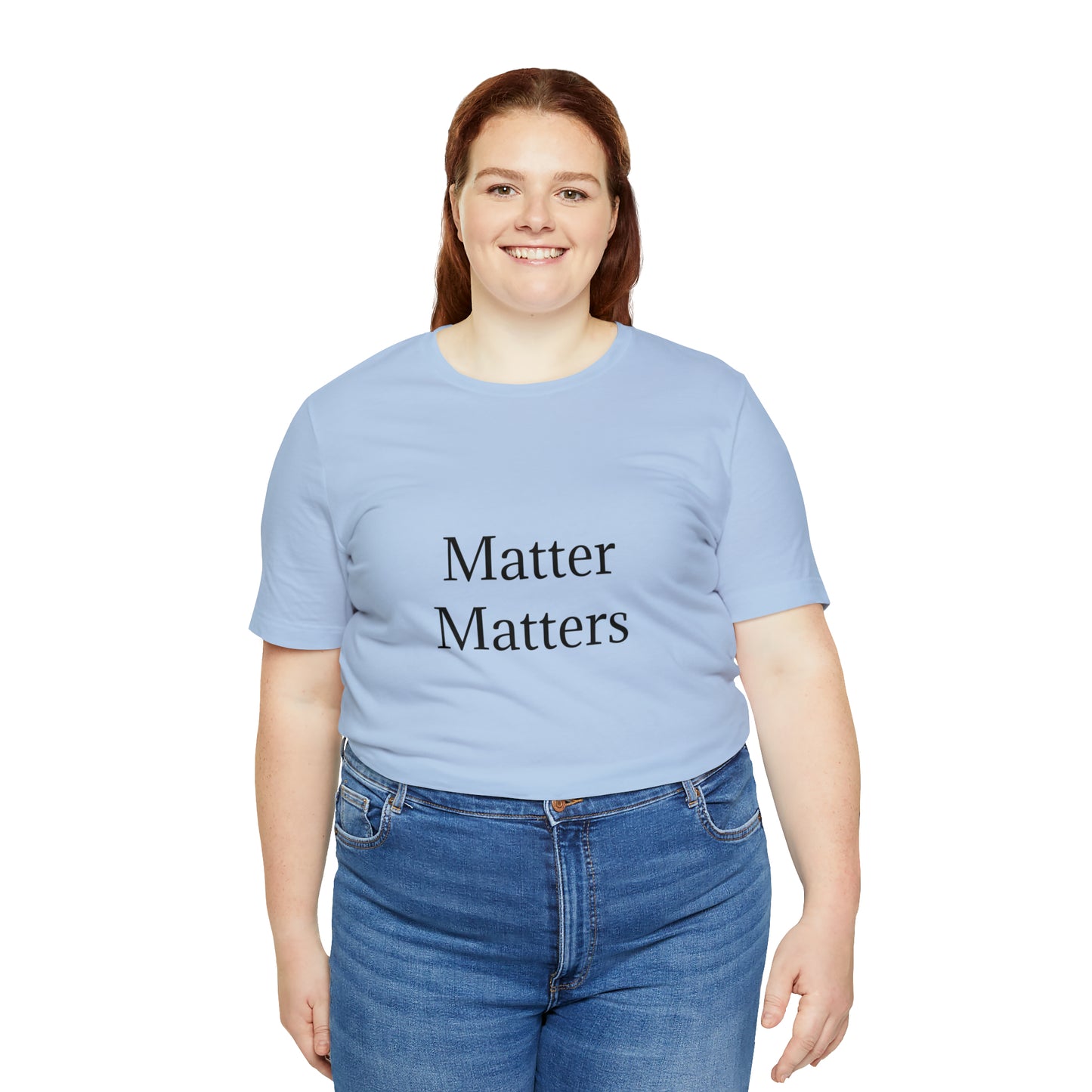 Matter Matters Unisex Jersey Short Sleeve Tee