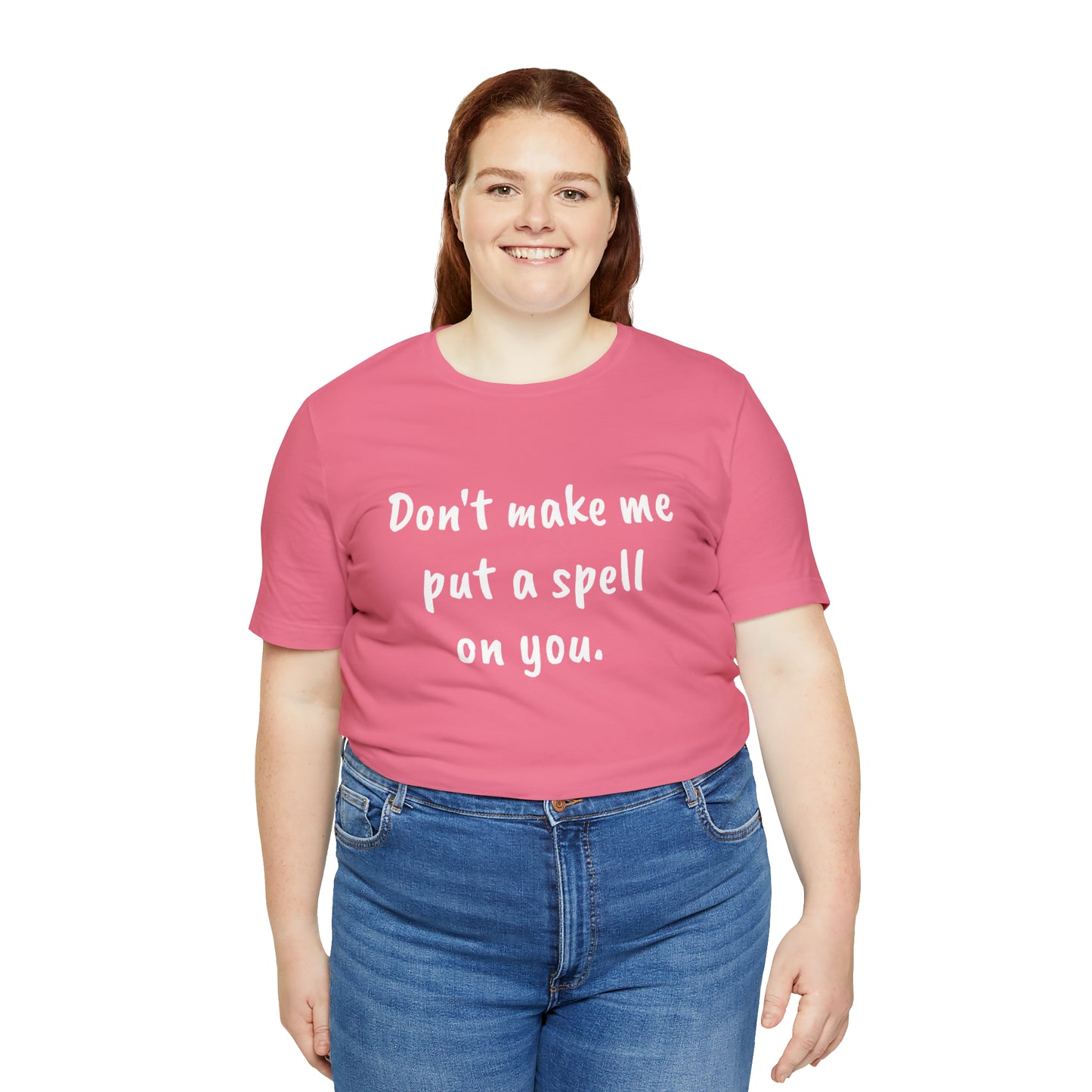 Don't make me put a spell on you. Oops.Too Late....Unisex Jersey Short Sleeve Tee