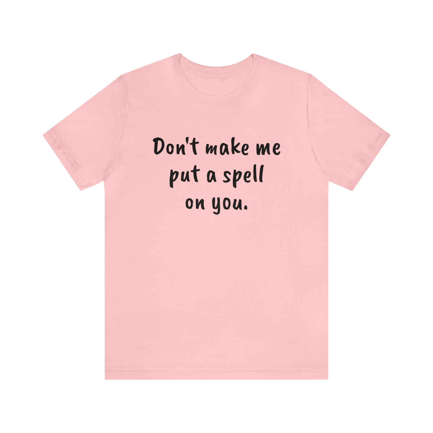 Don't make me put a spell on you. Oops. .Too Late! Unisex Jersey Short Sleeve Tee