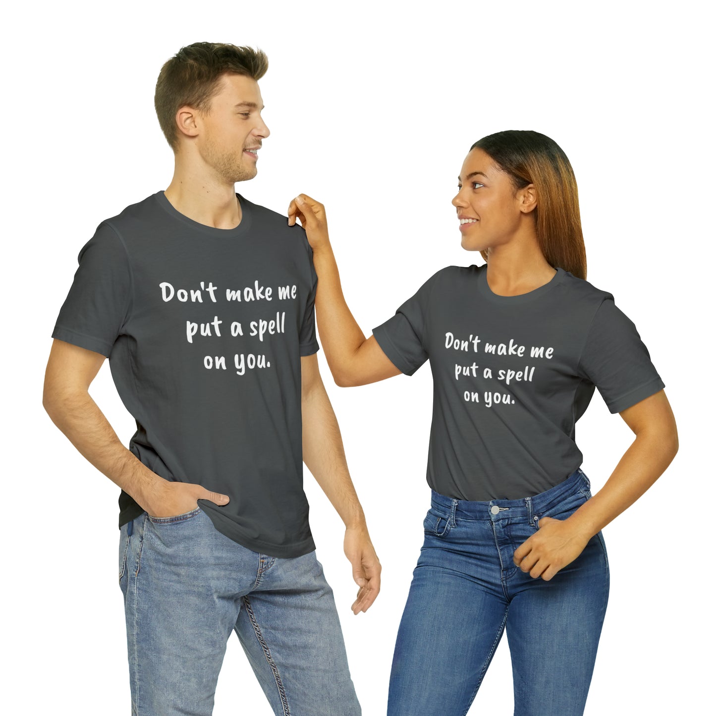 Don't make me put a spell on you. Oops.Too Late....Unisex Jersey Short Sleeve Tee