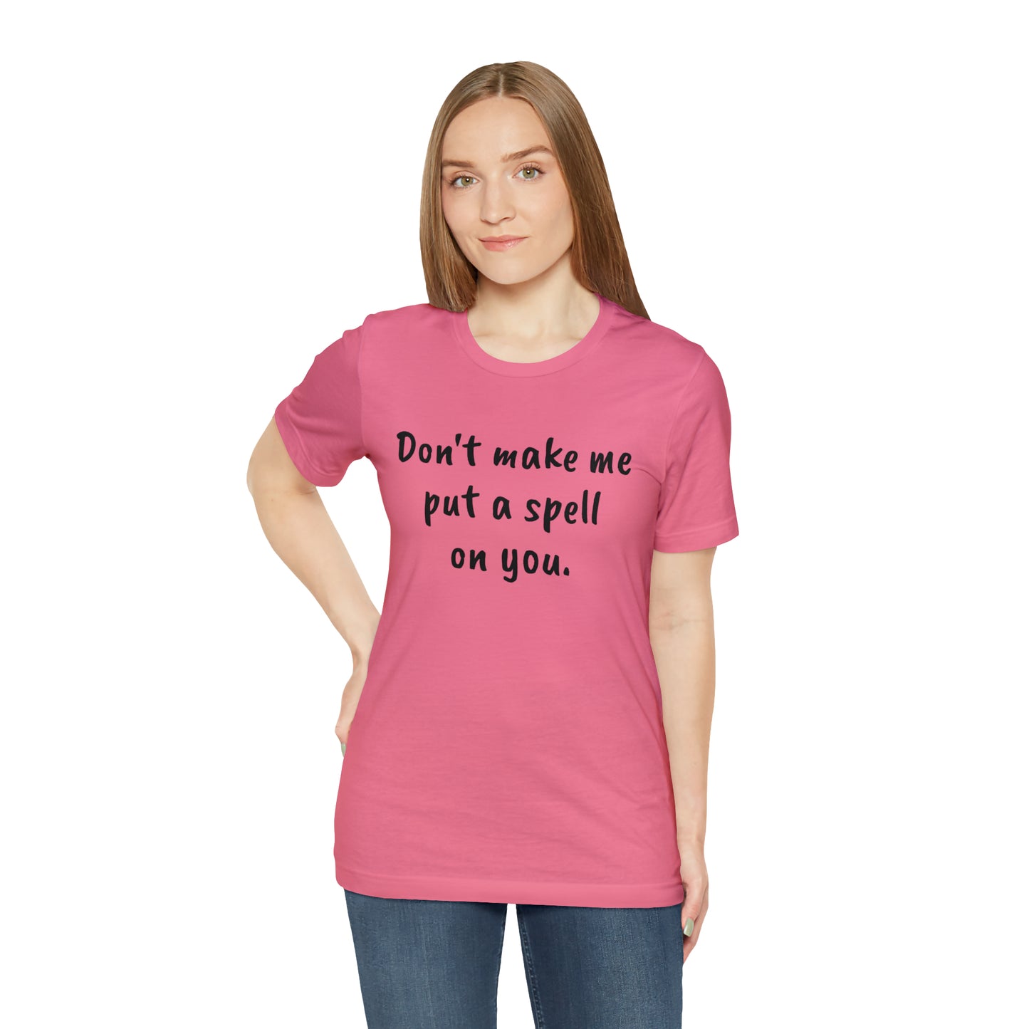 Don't make me put a spell on you. Oops. .Too Late! Unisex Jersey Short Sleeve Tee
