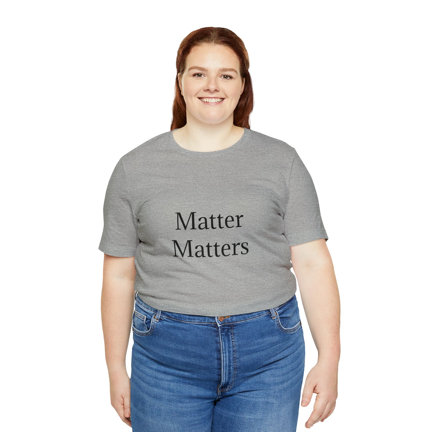 Matter Matters Unisex Jersey Short Sleeve Tee