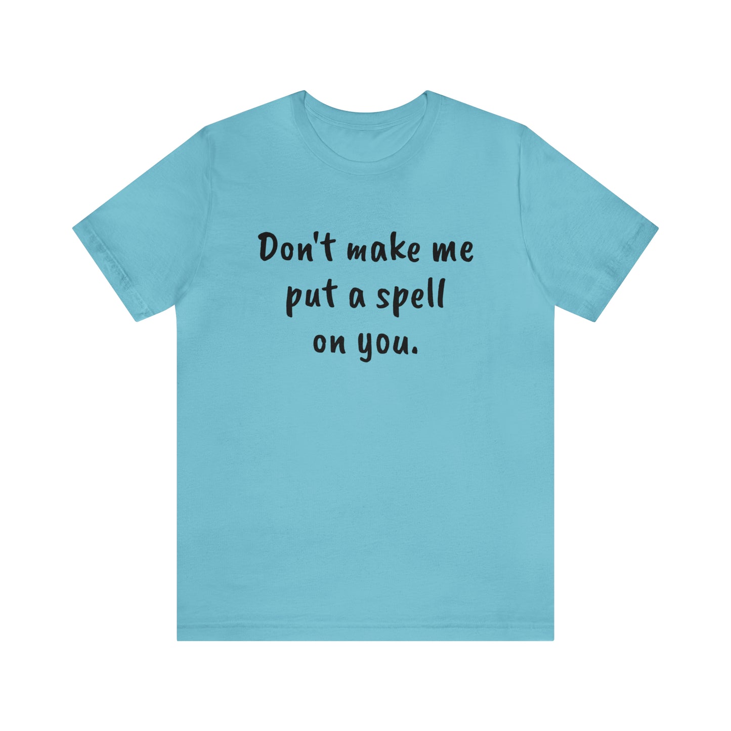 Don't make me put a spell on you. Oops. .Too Late! Unisex Jersey Short Sleeve Tee