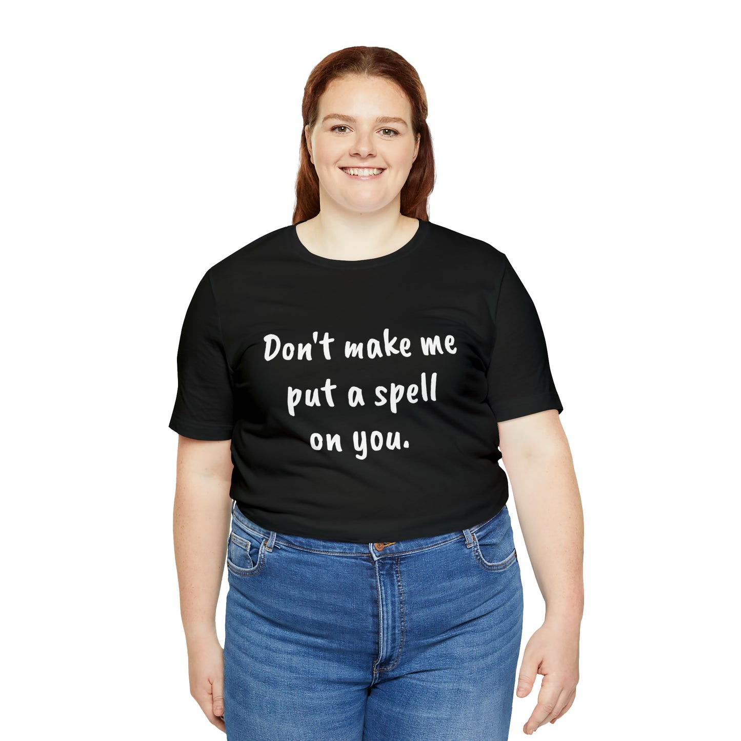 Don't make me put a spell on you. Oops.Too Late....Unisex Jersey Short Sleeve Tee