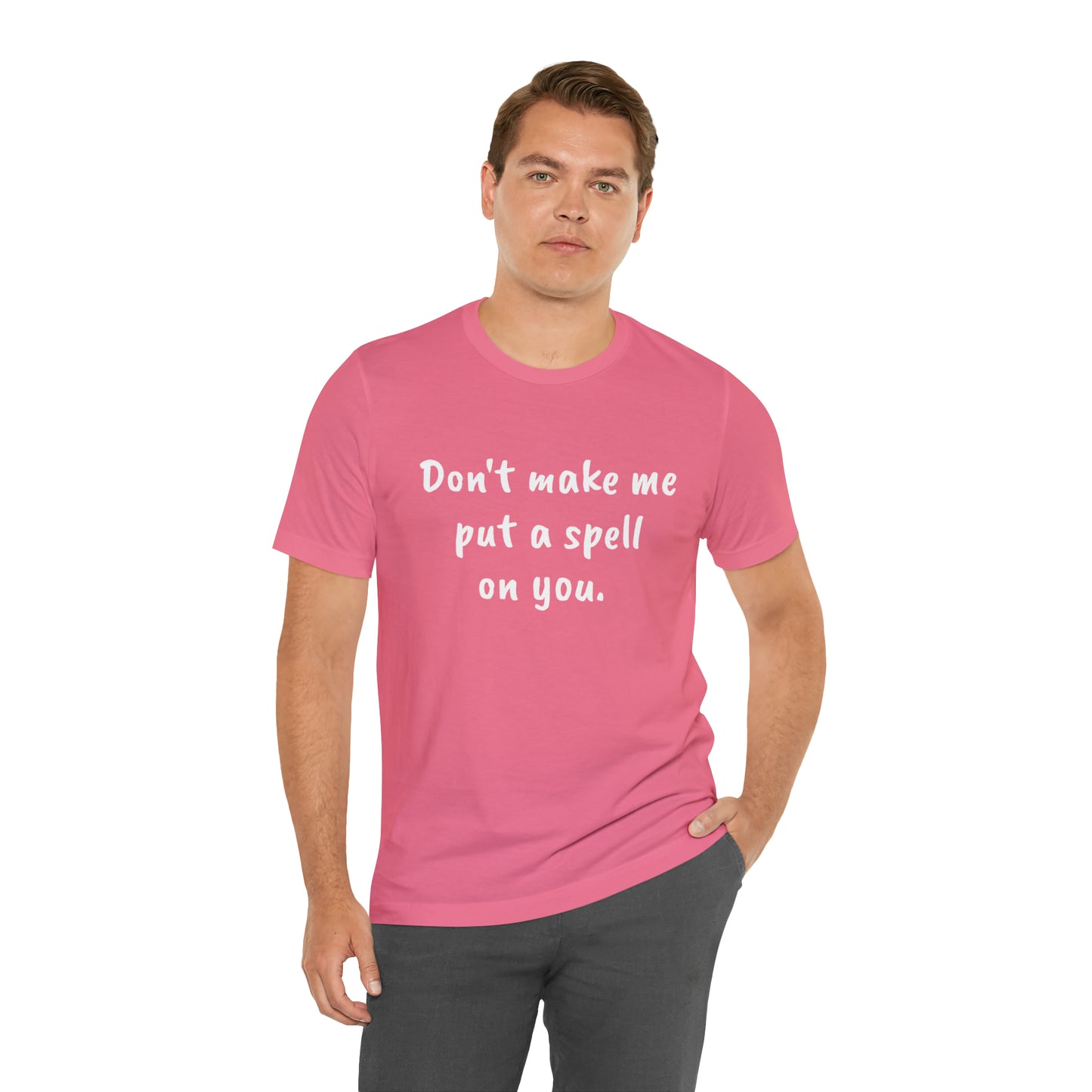 Don't make me put a spell on you. Oops.Too Late....Unisex Jersey Short Sleeve Tee