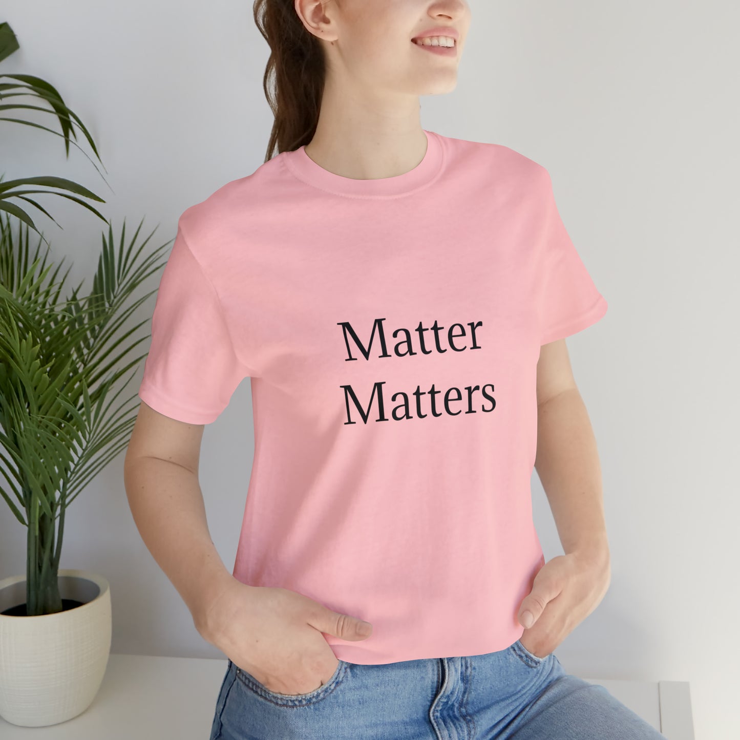 Matter Matters Unisex Jersey Short Sleeve Tee