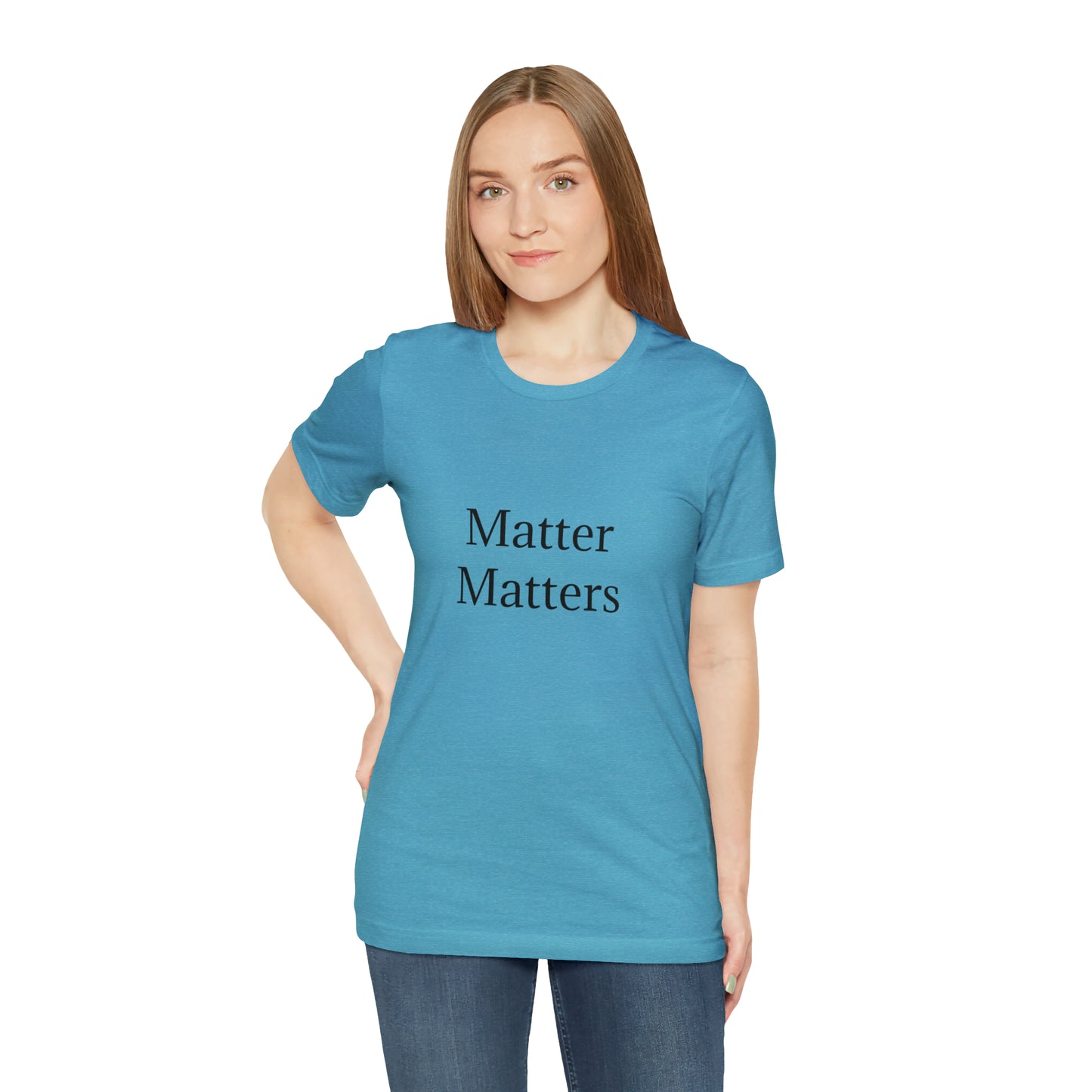 Matter Matters Unisex Jersey Short Sleeve Tee