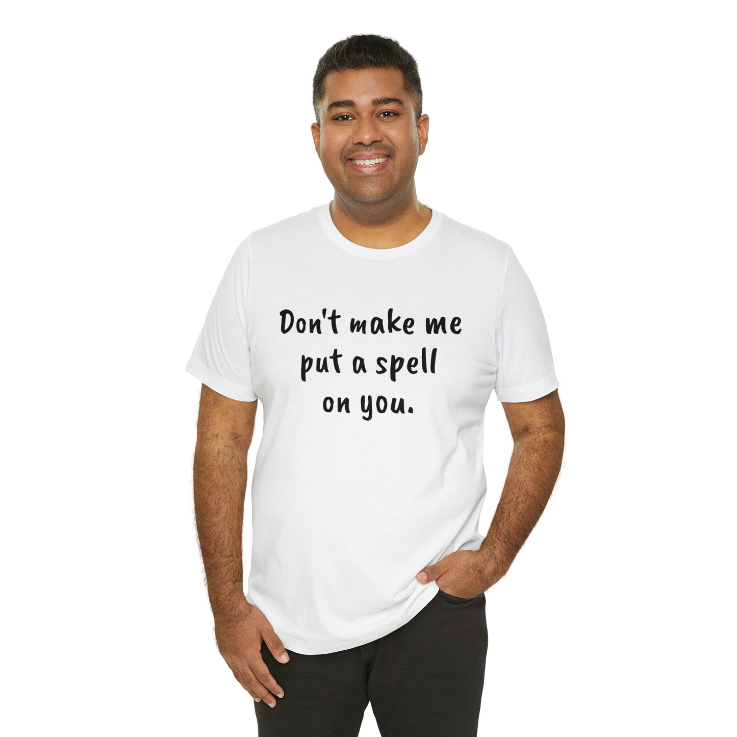 Don't make me put a spell on you. Oops. .Too Late! Unisex Jersey Short Sleeve Tee