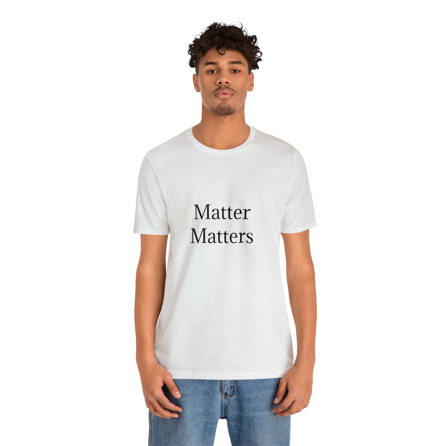 Matter Matters Unisex Jersey Short Sleeve Tee