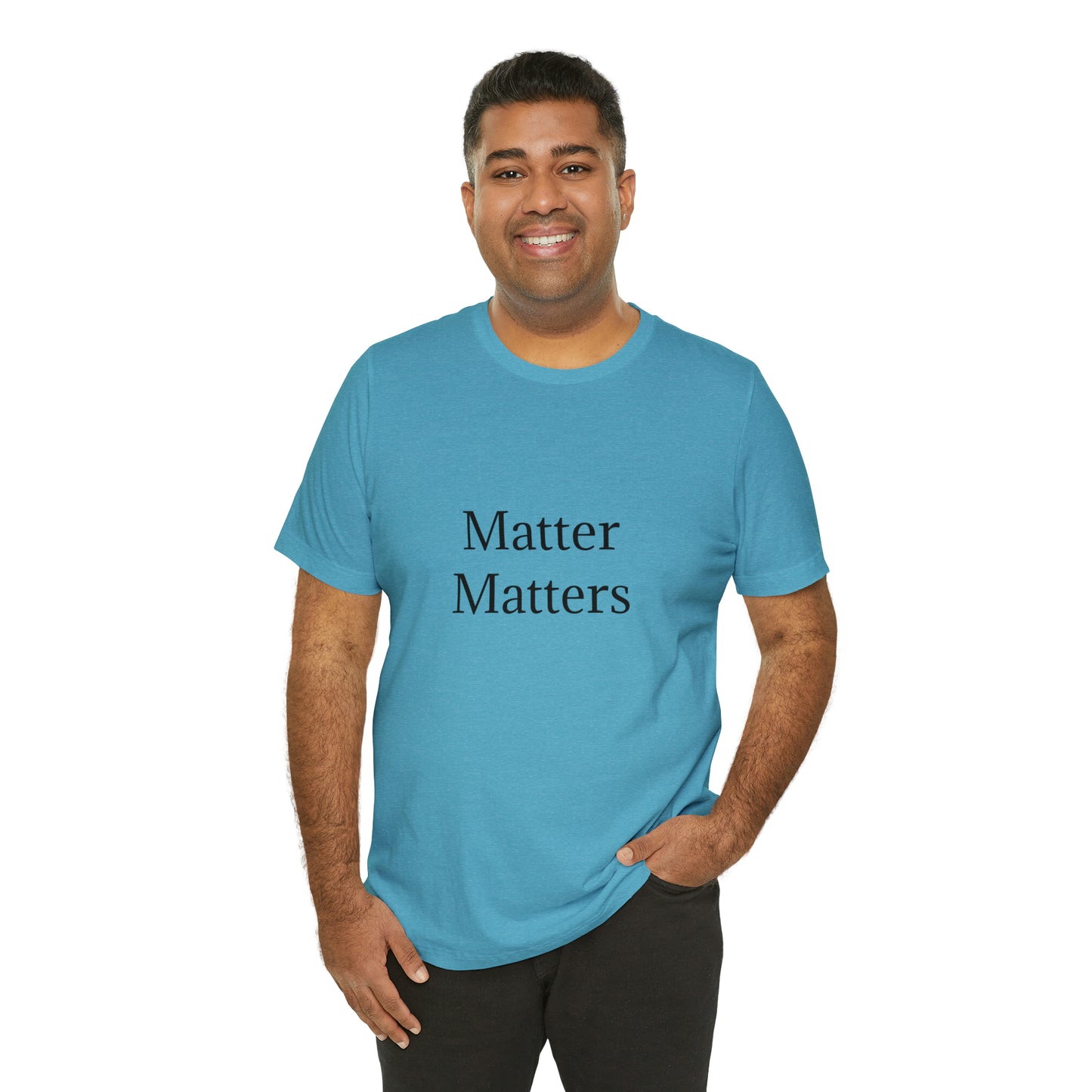 Matter Matters Unisex Jersey Short Sleeve Tee
