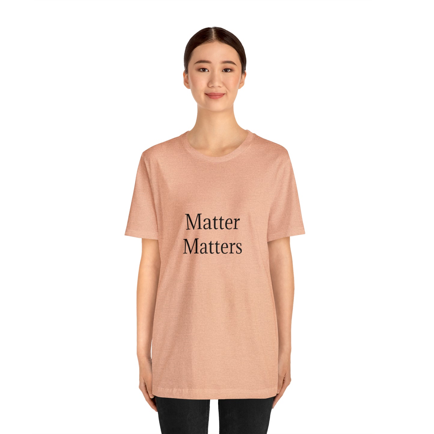 Matter Matters Unisex Jersey Short Sleeve Tee