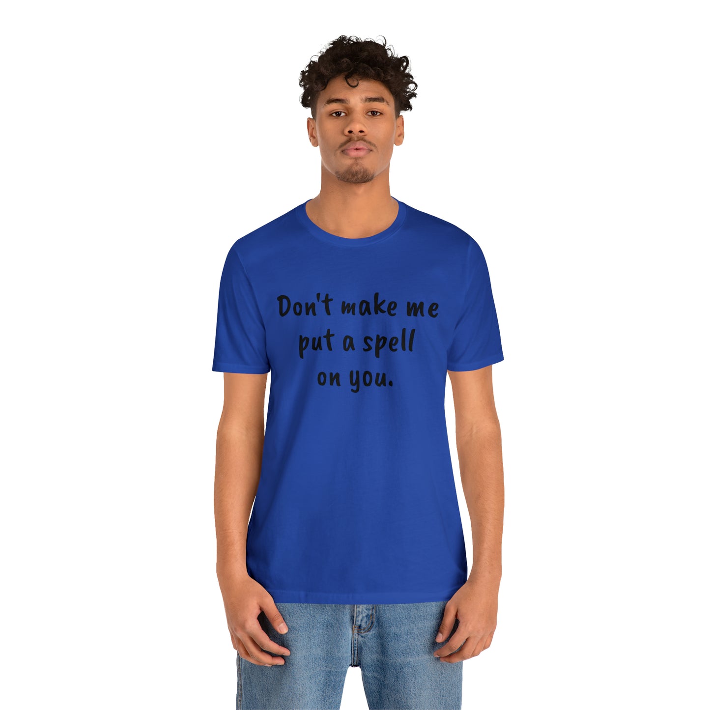 Don't make me put a spell on you. Oops. .Too Late! Unisex Jersey Short Sleeve Tee