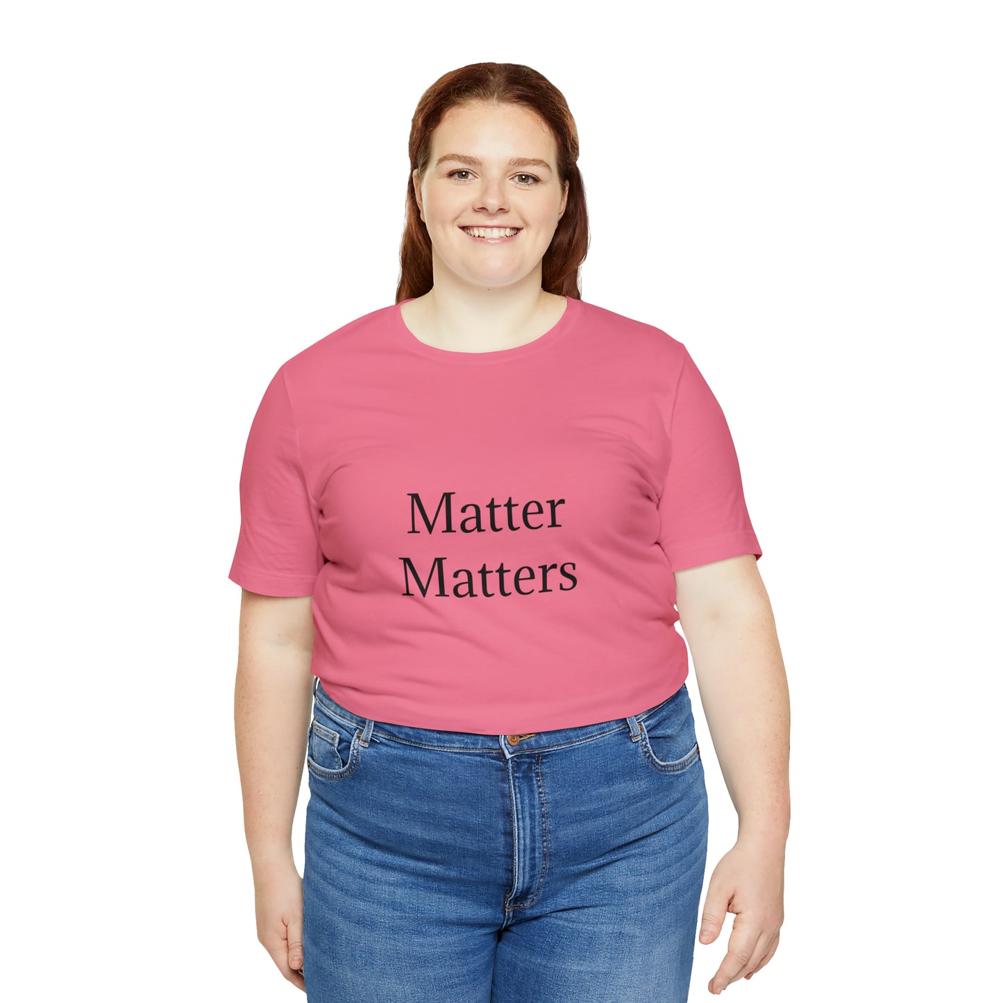 Matter Matters Unisex Jersey Short Sleeve Tee