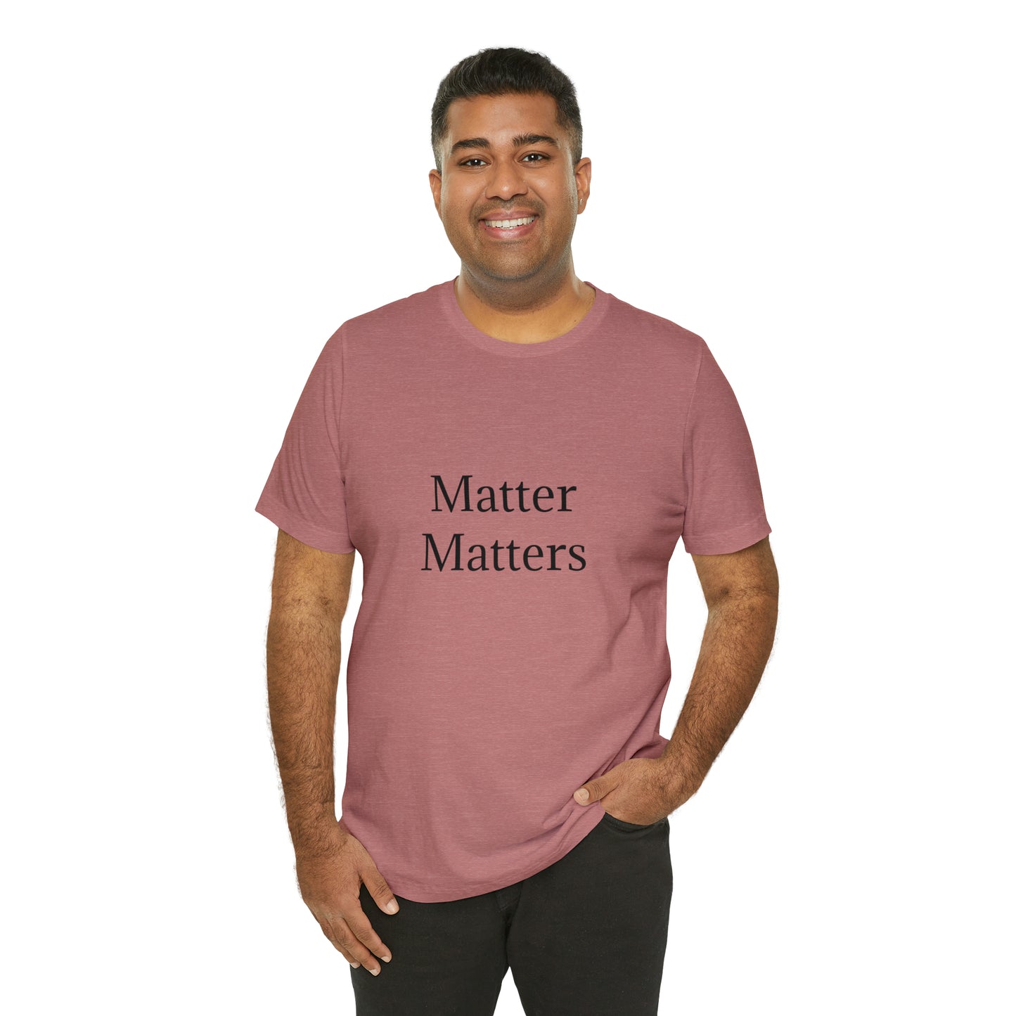 Matter Matters Unisex Jersey Short Sleeve Tee