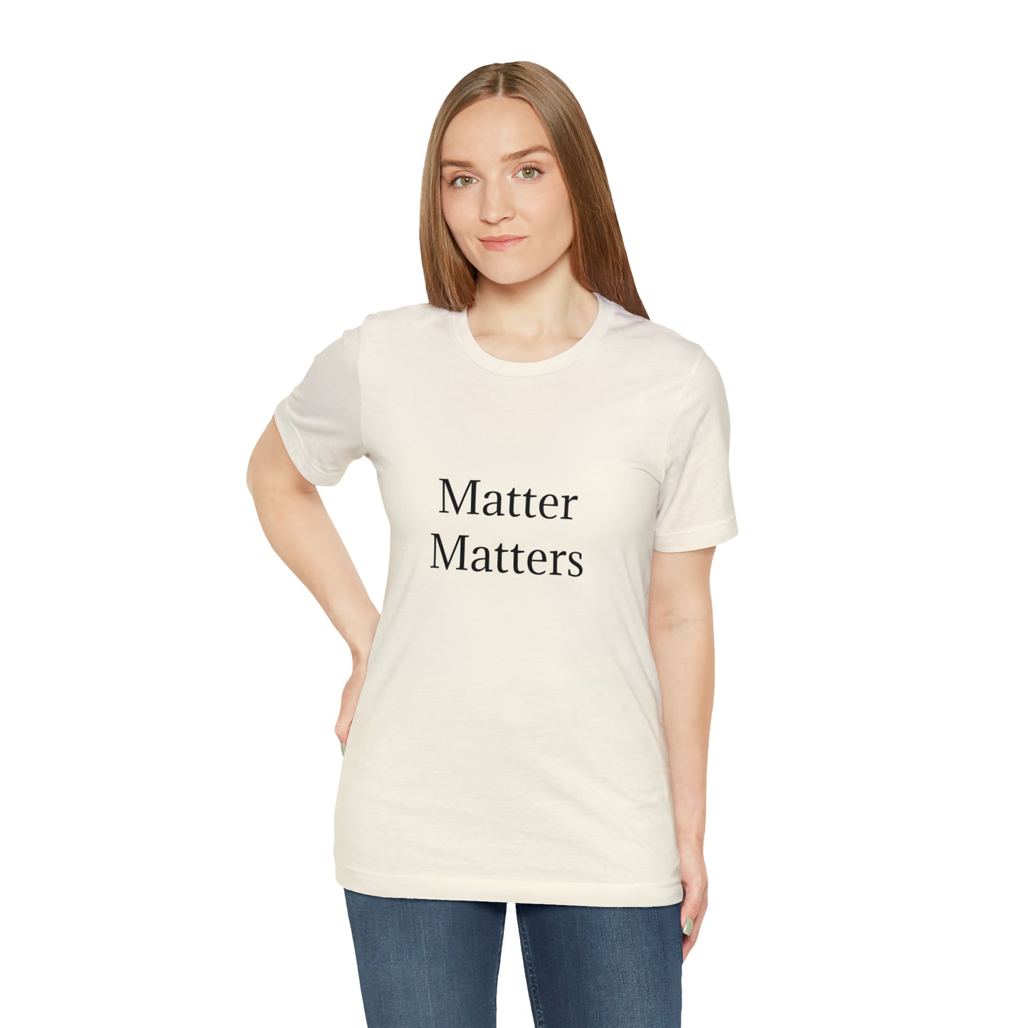 Matter Matters Unisex Jersey Short Sleeve Tee