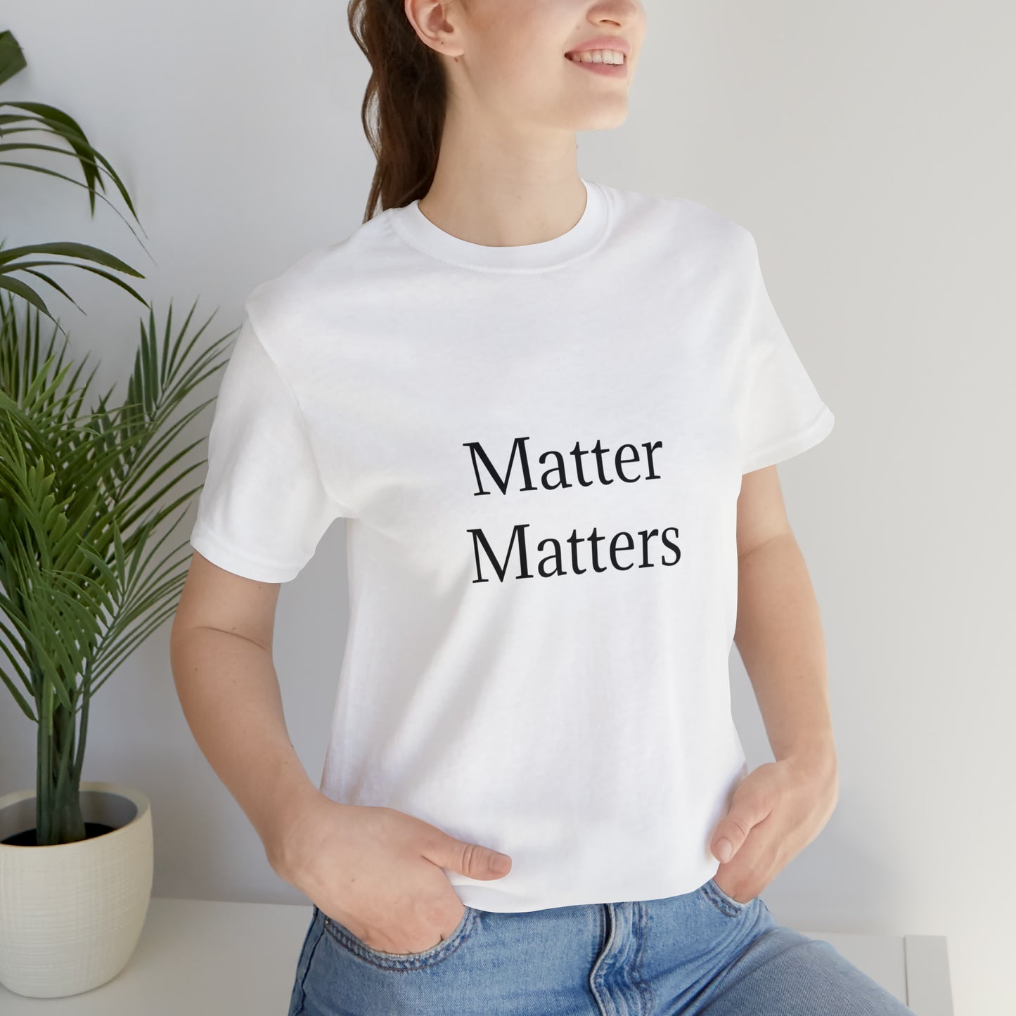 Matter Matters Unisex Jersey Short Sleeve Tee