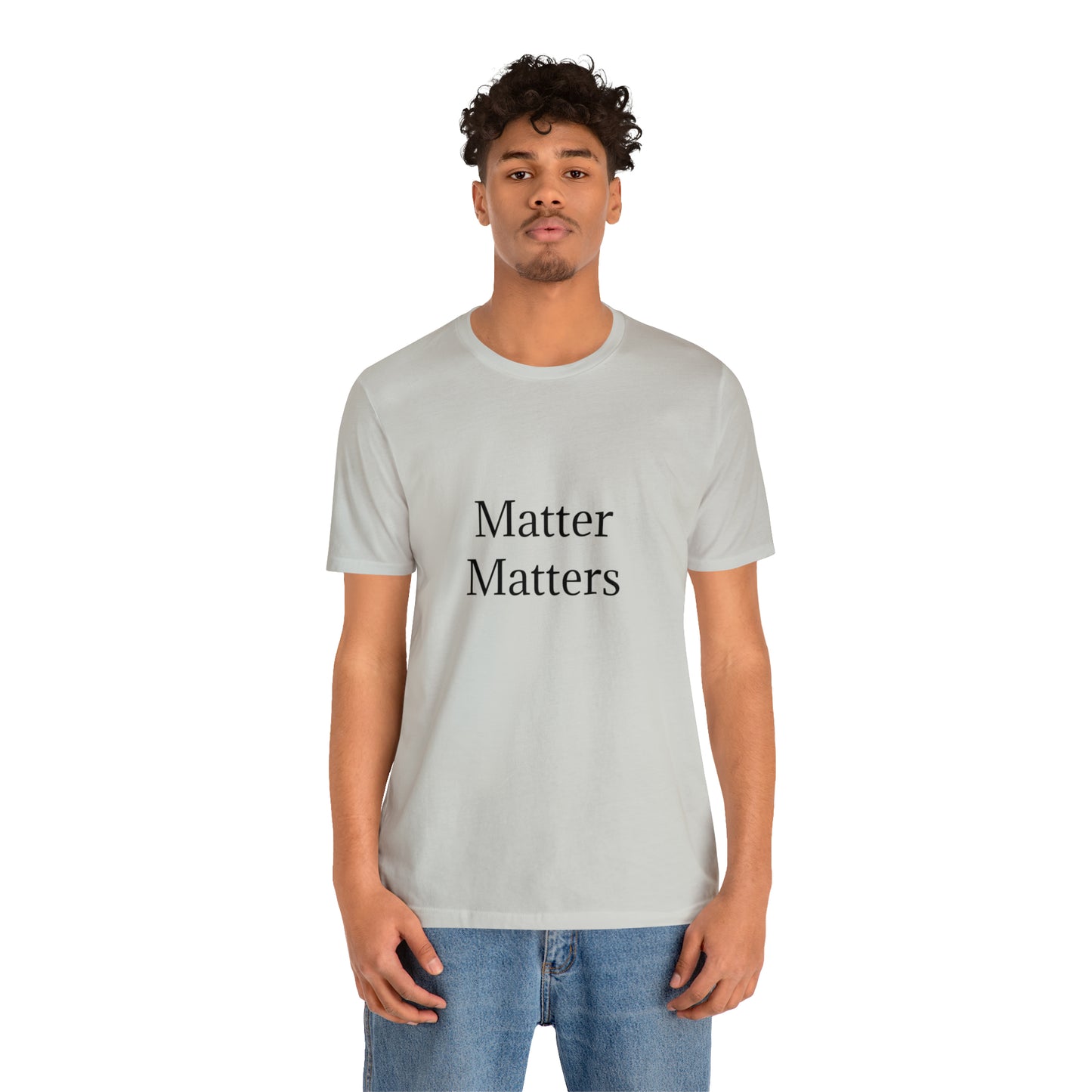 Matter Matters Unisex Jersey Short Sleeve Tee