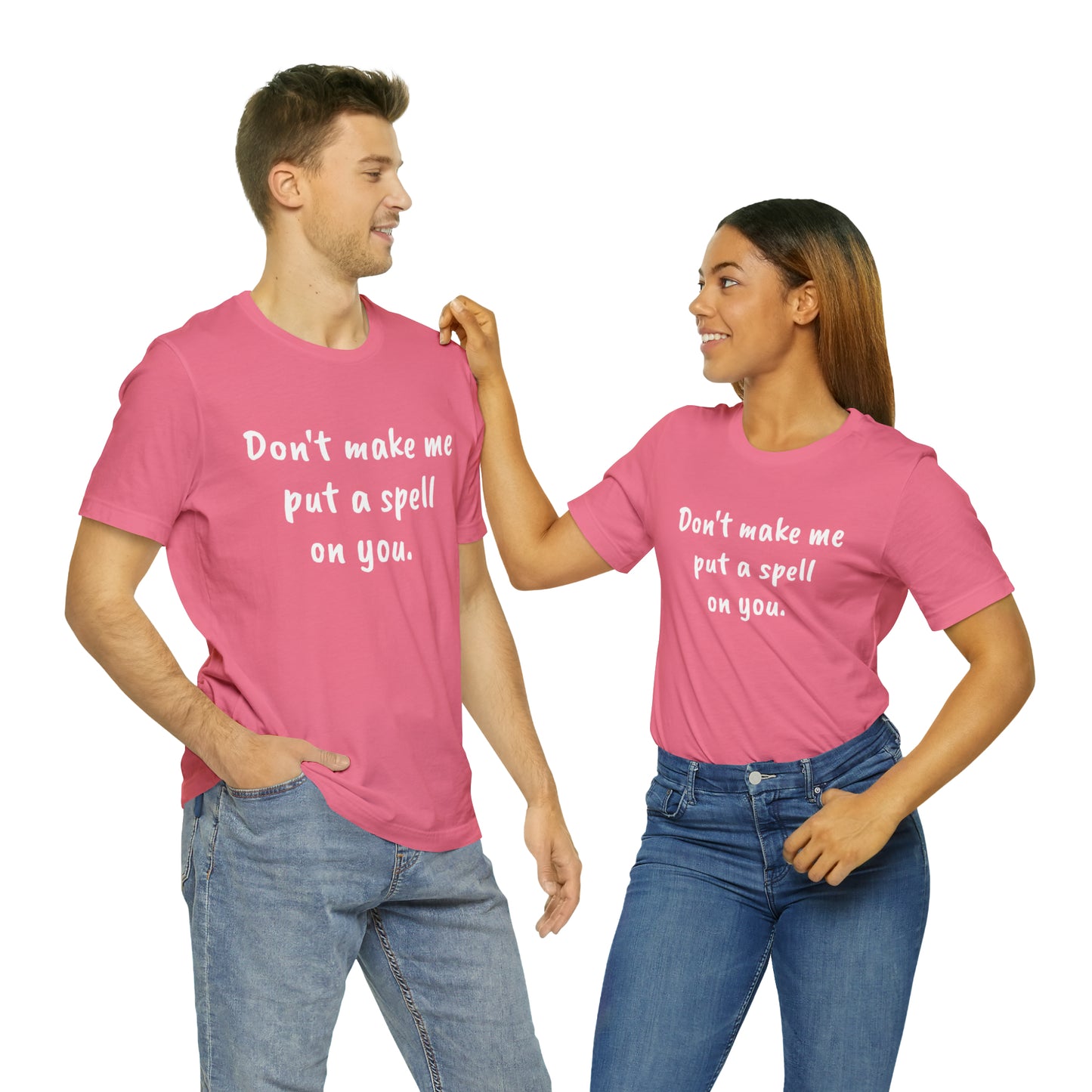 Don't make me put a spell on you. Oops.Too Late....Unisex Jersey Short Sleeve Tee
