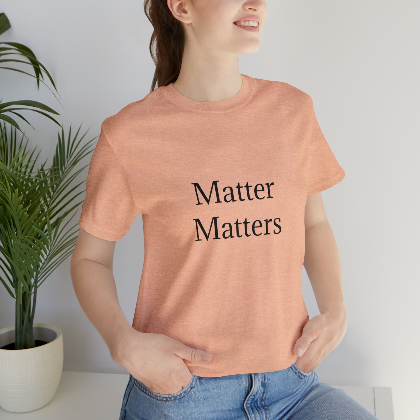 Matter Matters Unisex Jersey Short Sleeve Tee