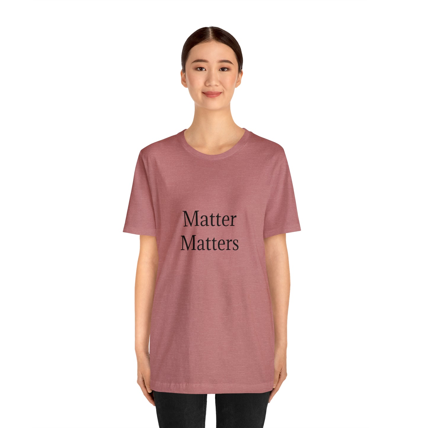 Matter Matters Unisex Jersey Short Sleeve Tee
