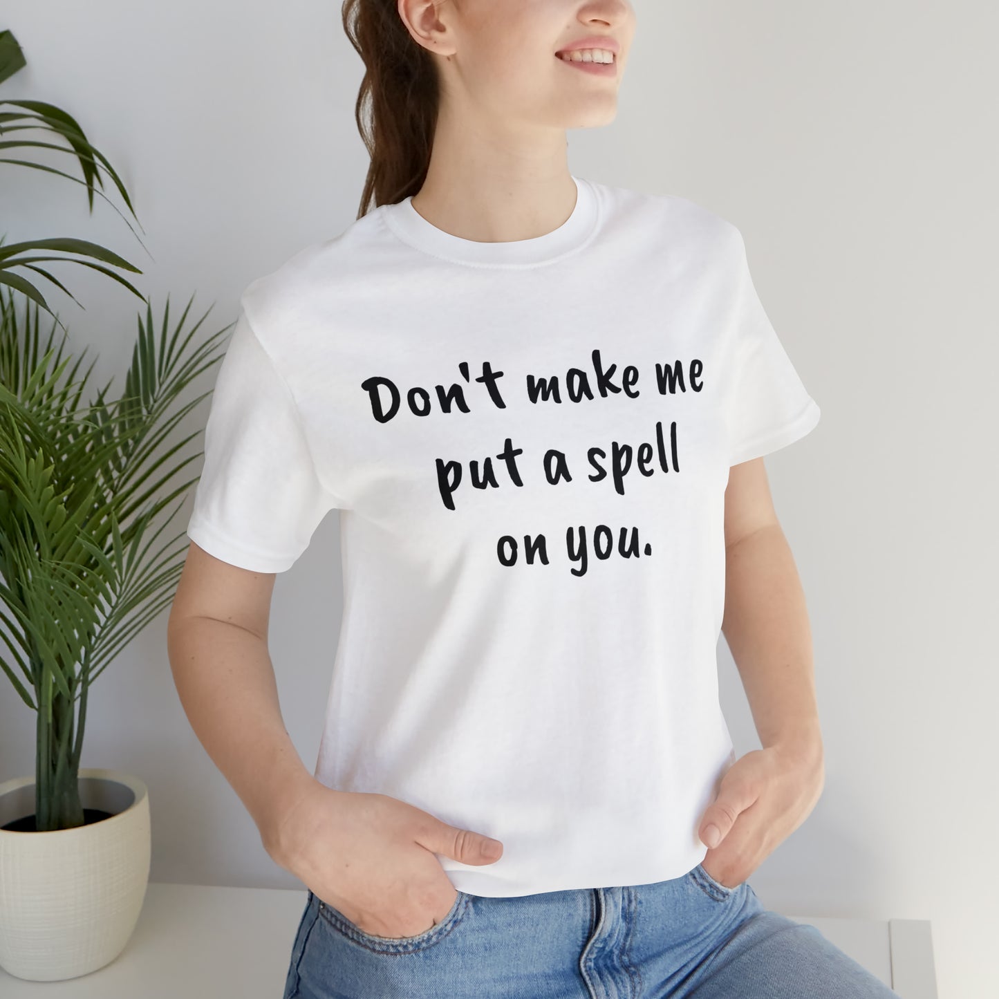 Don't make me put a spell on you. Oops. .Too Late! Unisex Jersey Short Sleeve Tee