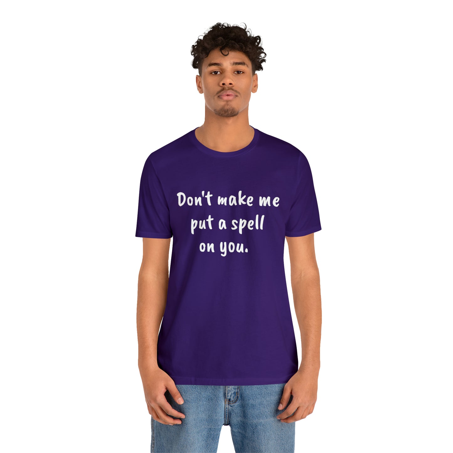 Don't make me put a spell on you. Oops.Too Late....Unisex Jersey Short Sleeve Tee