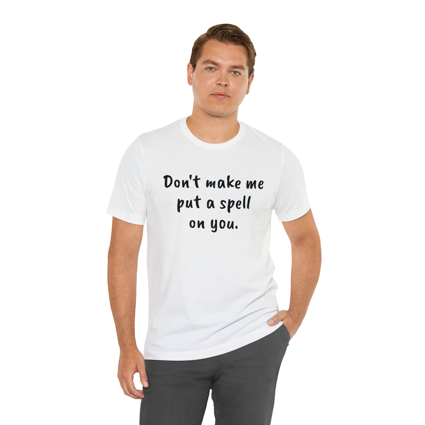 Don't make me put a spell on you. Oops. .Too Late! Unisex Jersey Short Sleeve Tee