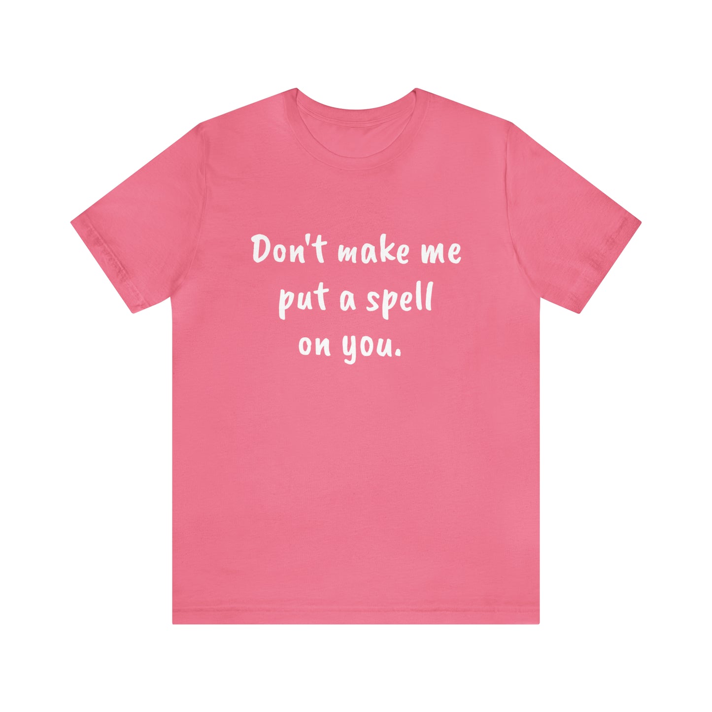 Don't make me put a spell on you. Oops.Too Late....Unisex Jersey Short Sleeve Tee