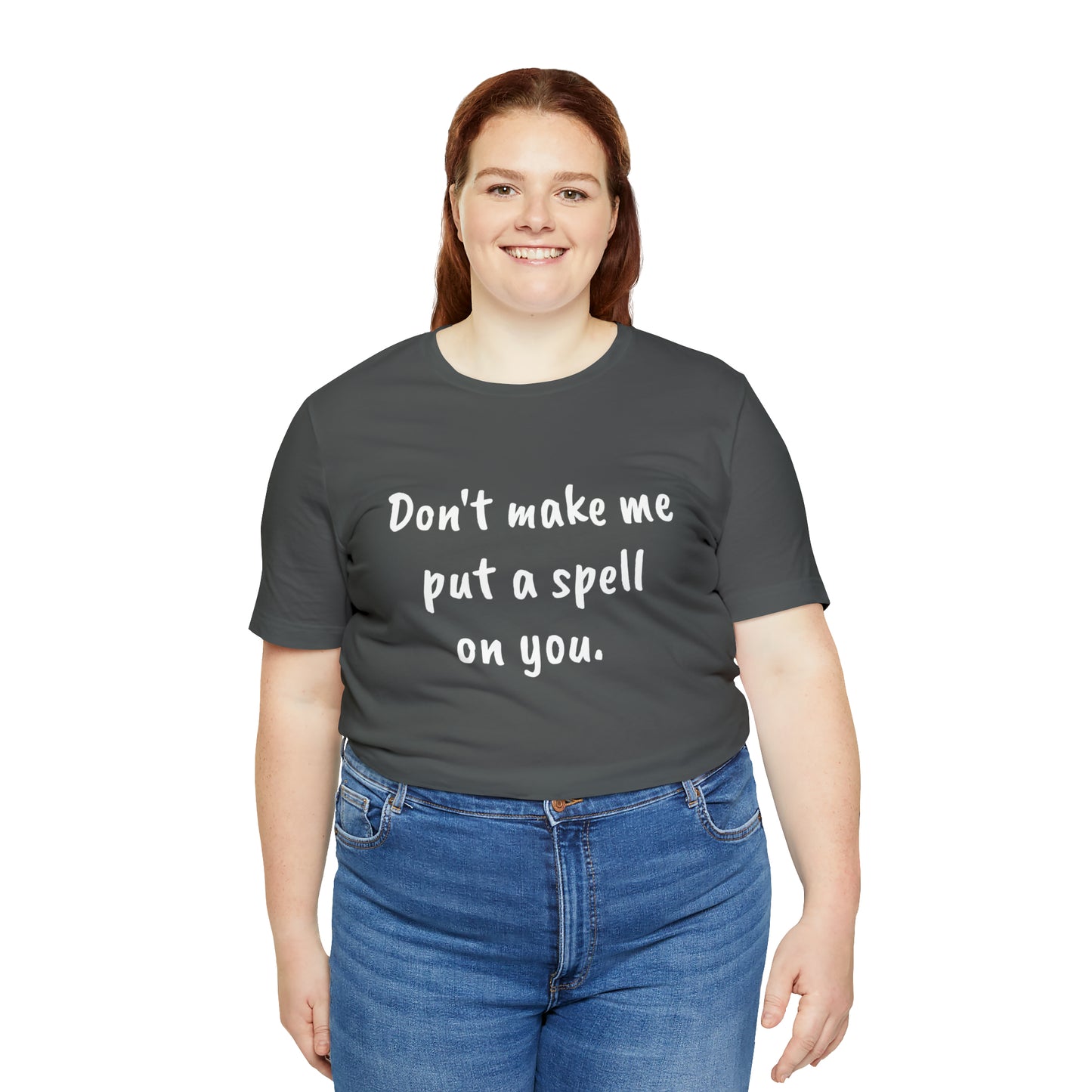 Don't make me put a spell on you. Oops.Too Late....Unisex Jersey Short Sleeve Tee