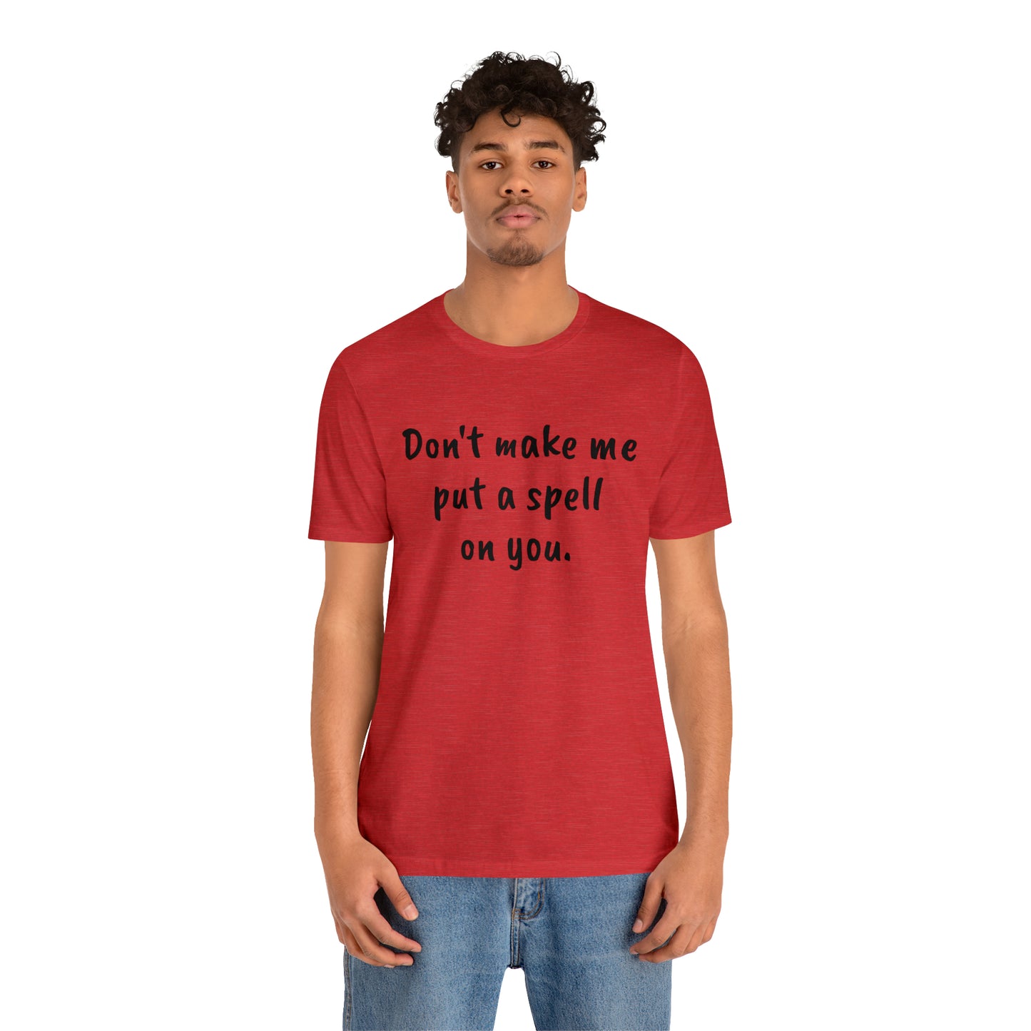 Don't make me put a spell on you. Oops. .Too Late! Unisex Jersey Short Sleeve Tee