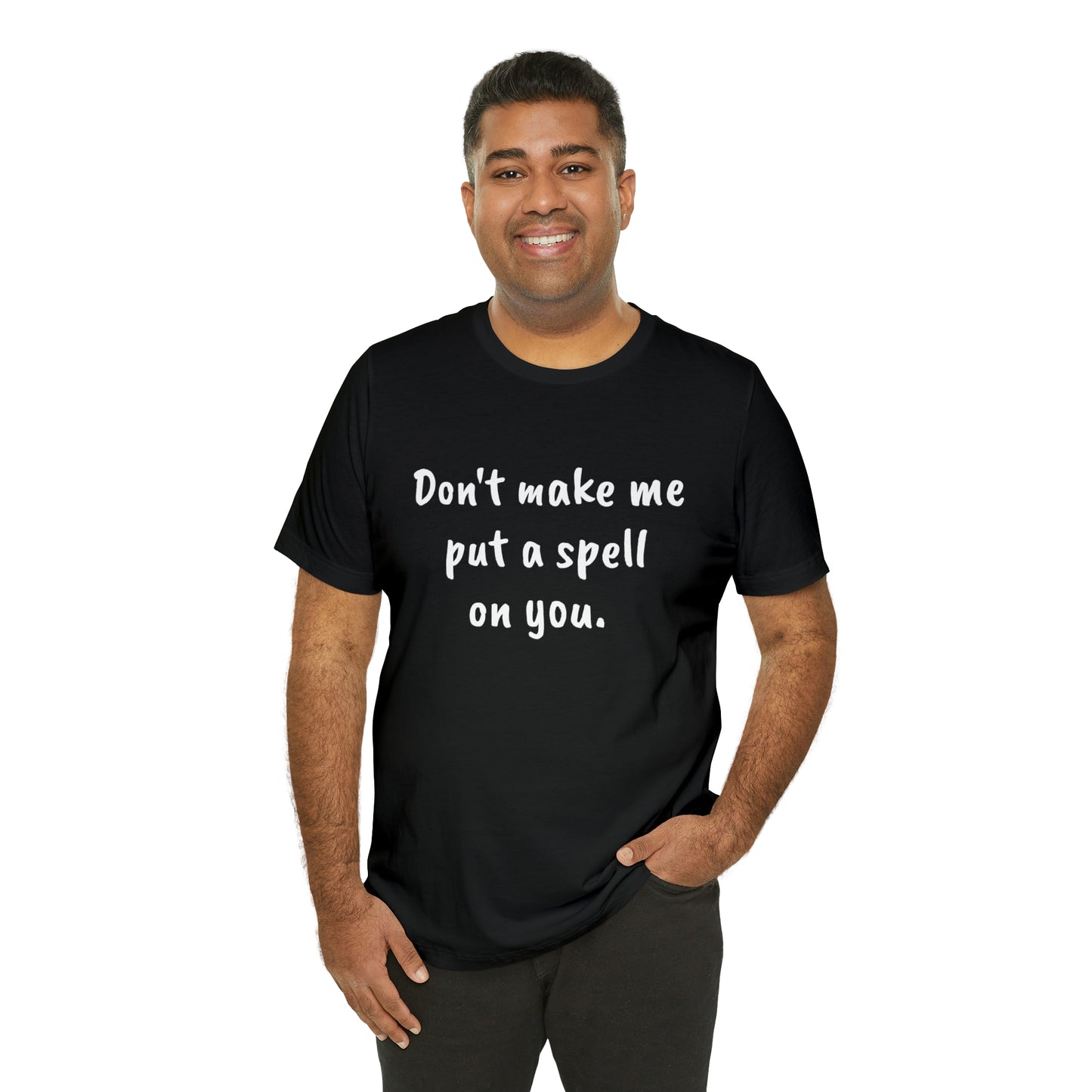 Don't make me put a spell on you. Oops.Too Late....Unisex Jersey Short Sleeve Tee