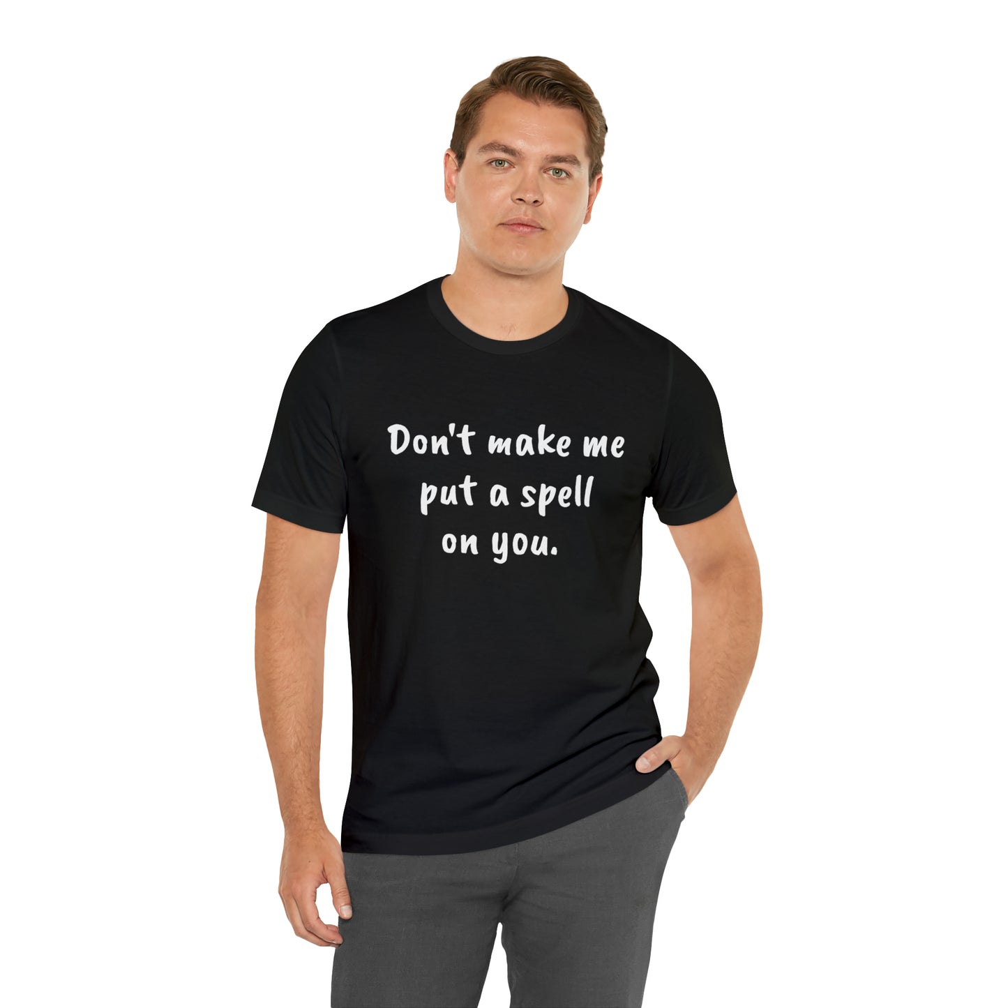 Don't make me put a spell on you. Oops.Too Late....Unisex Jersey Short Sleeve Tee