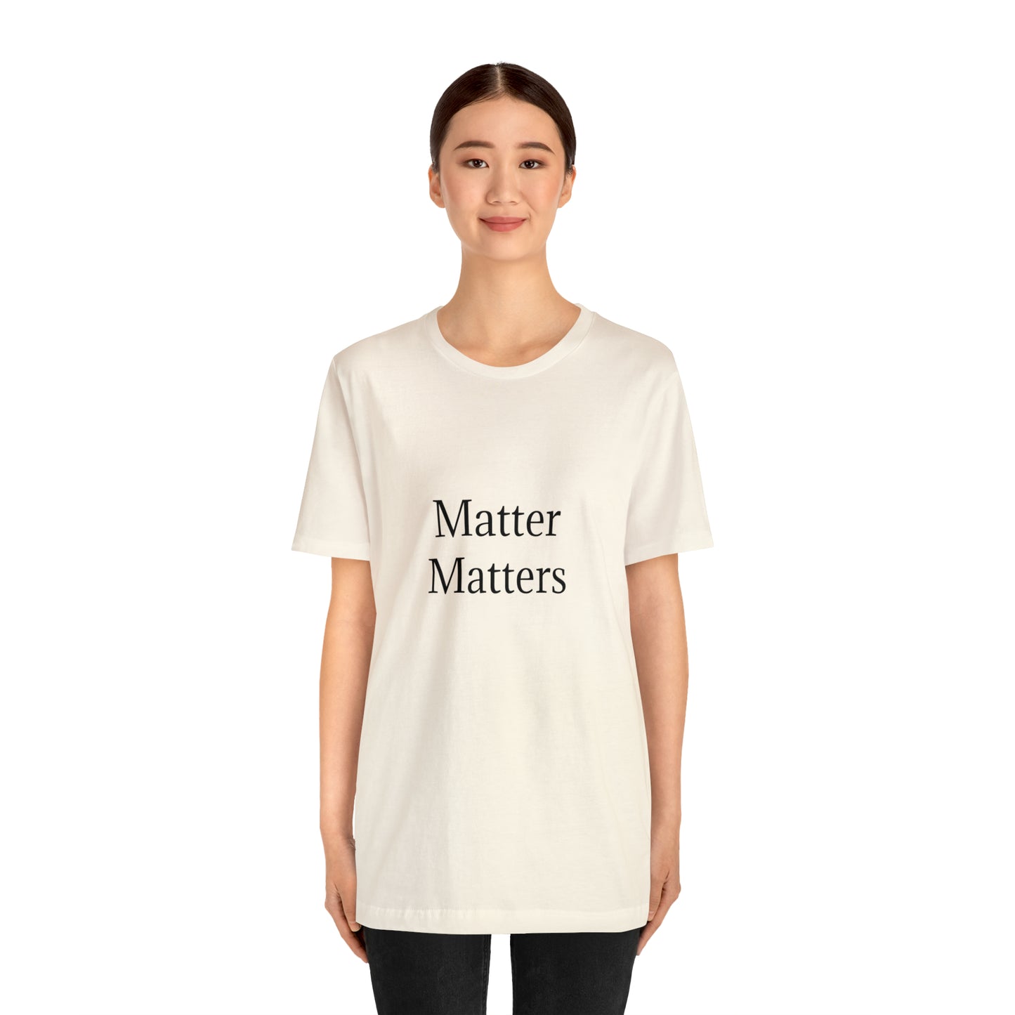 Matter Matters Unisex Jersey Short Sleeve Tee