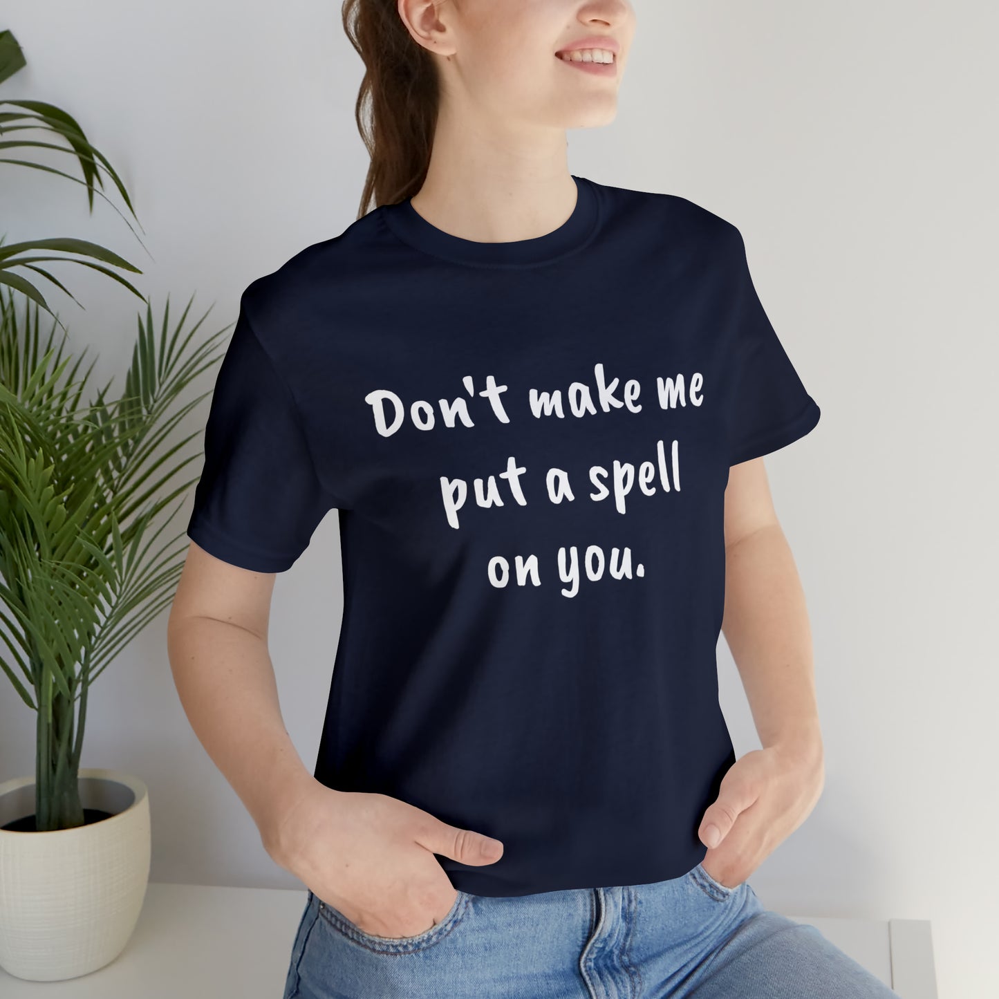 Don't make me put a spell on you. Oops.Too Late....Unisex Jersey Short Sleeve Tee