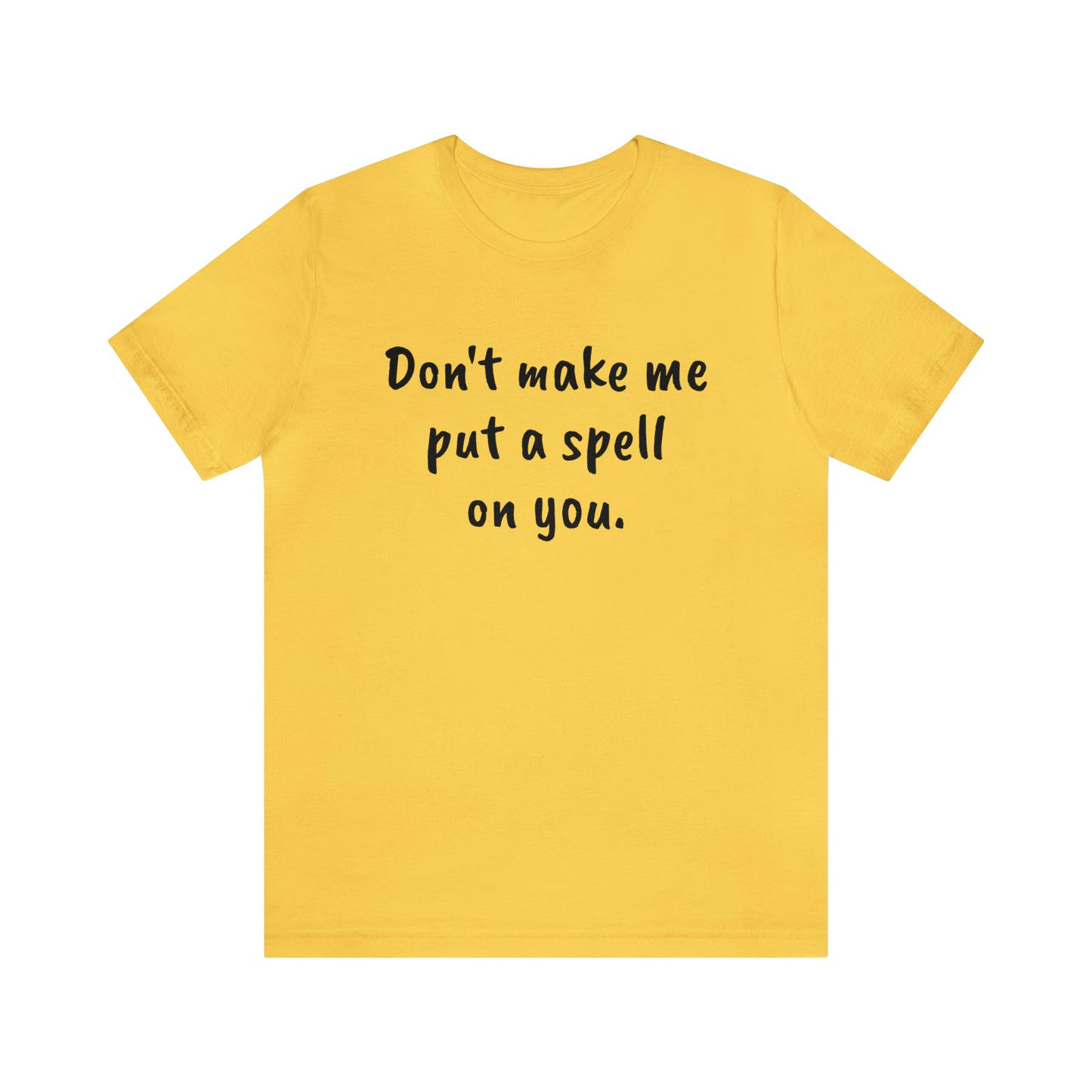 Don't make me put a spell on you. Oops. .Too Late! Unisex Jersey Short Sleeve Tee