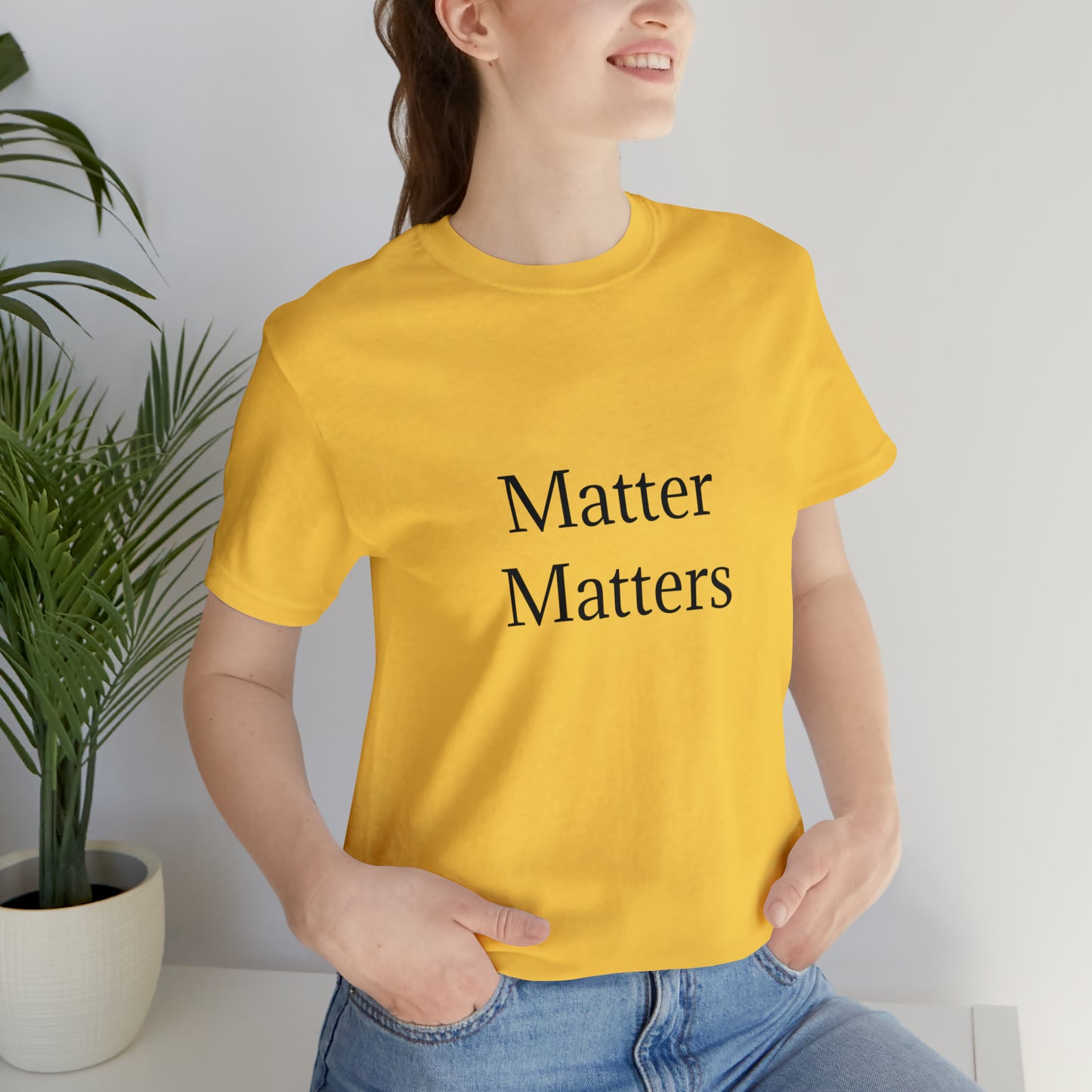Matter Matters Unisex Jersey Short Sleeve Tee
