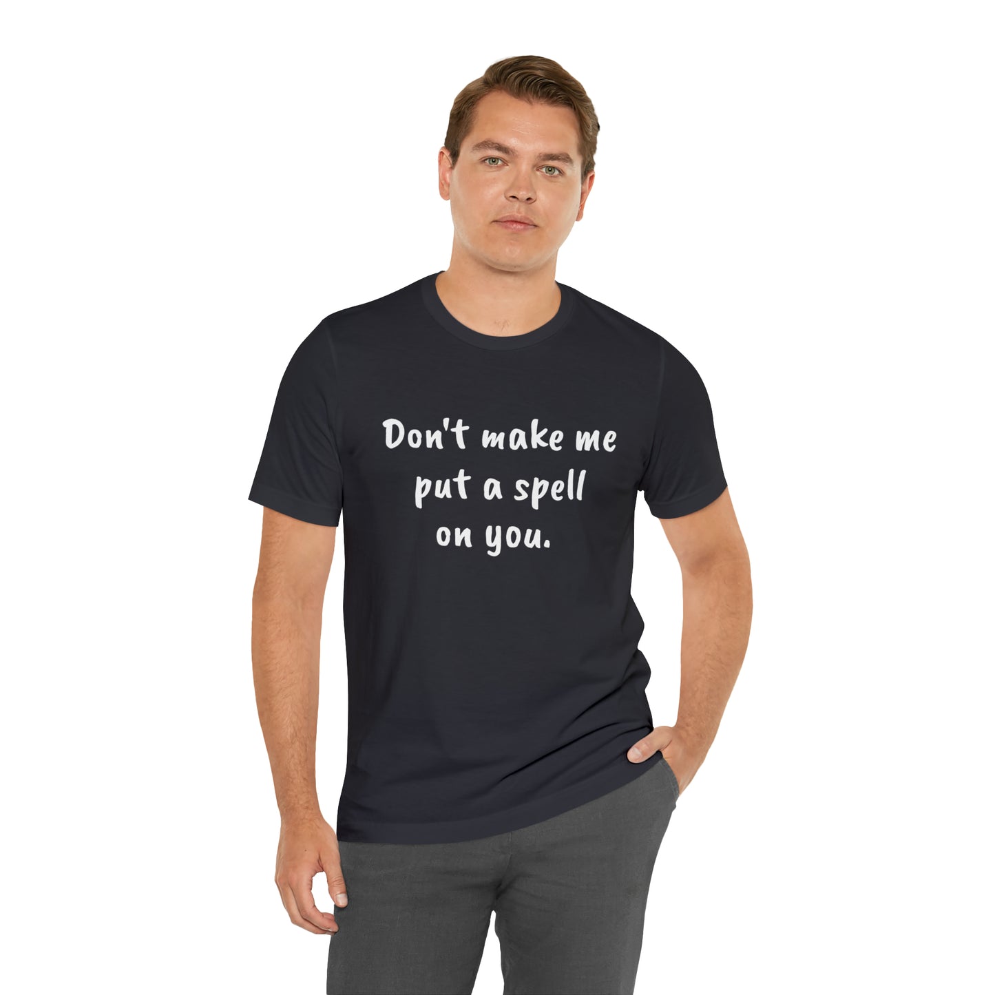 Don't make me put a spell on you. Oops.Too Late....Unisex Jersey Short Sleeve Tee